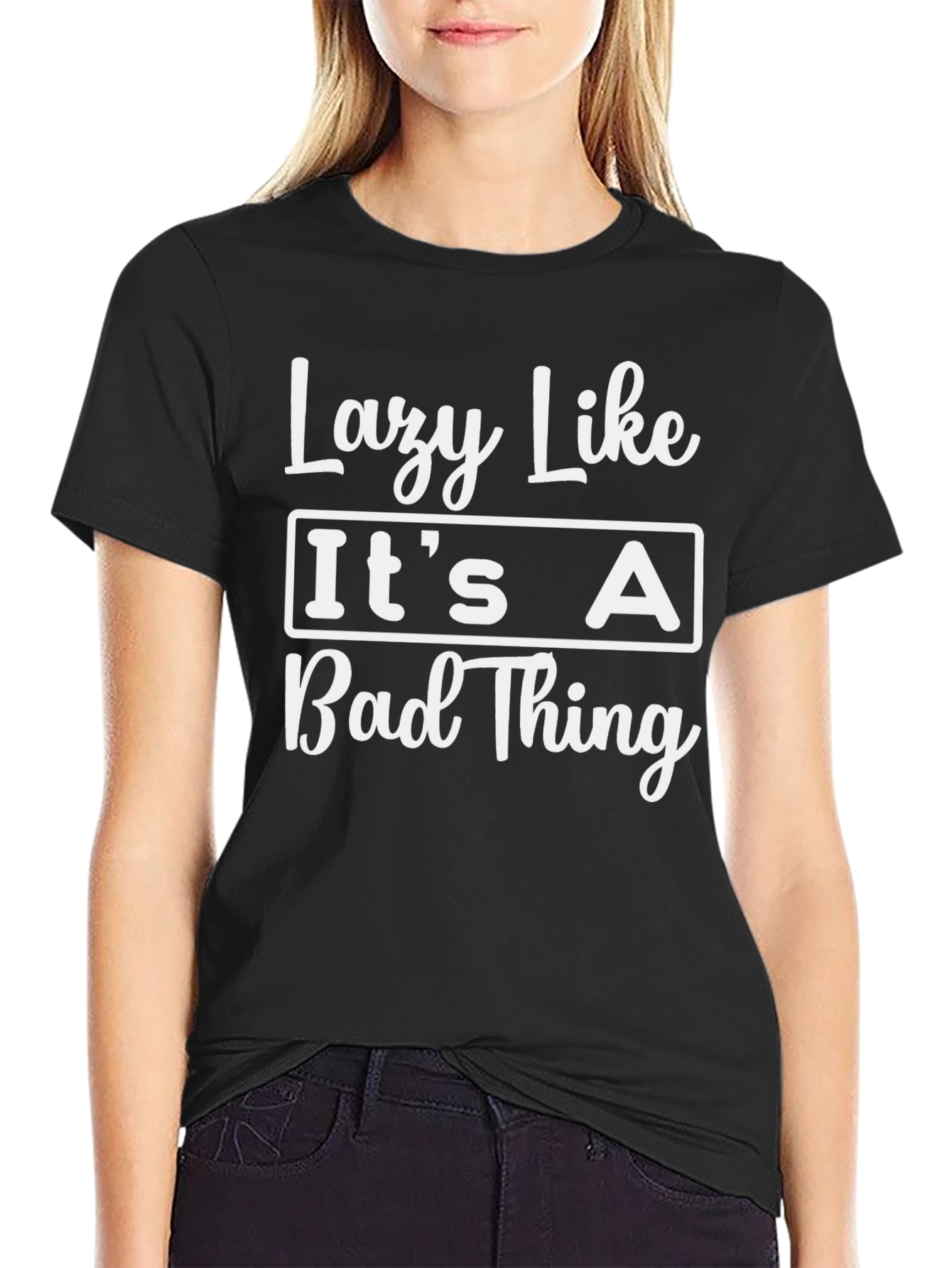 Lazy Like Its A Bad Thing T-Shirt