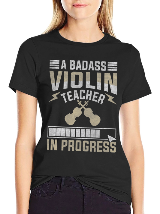 Badass Violin Teacher In Progress T-Shirt