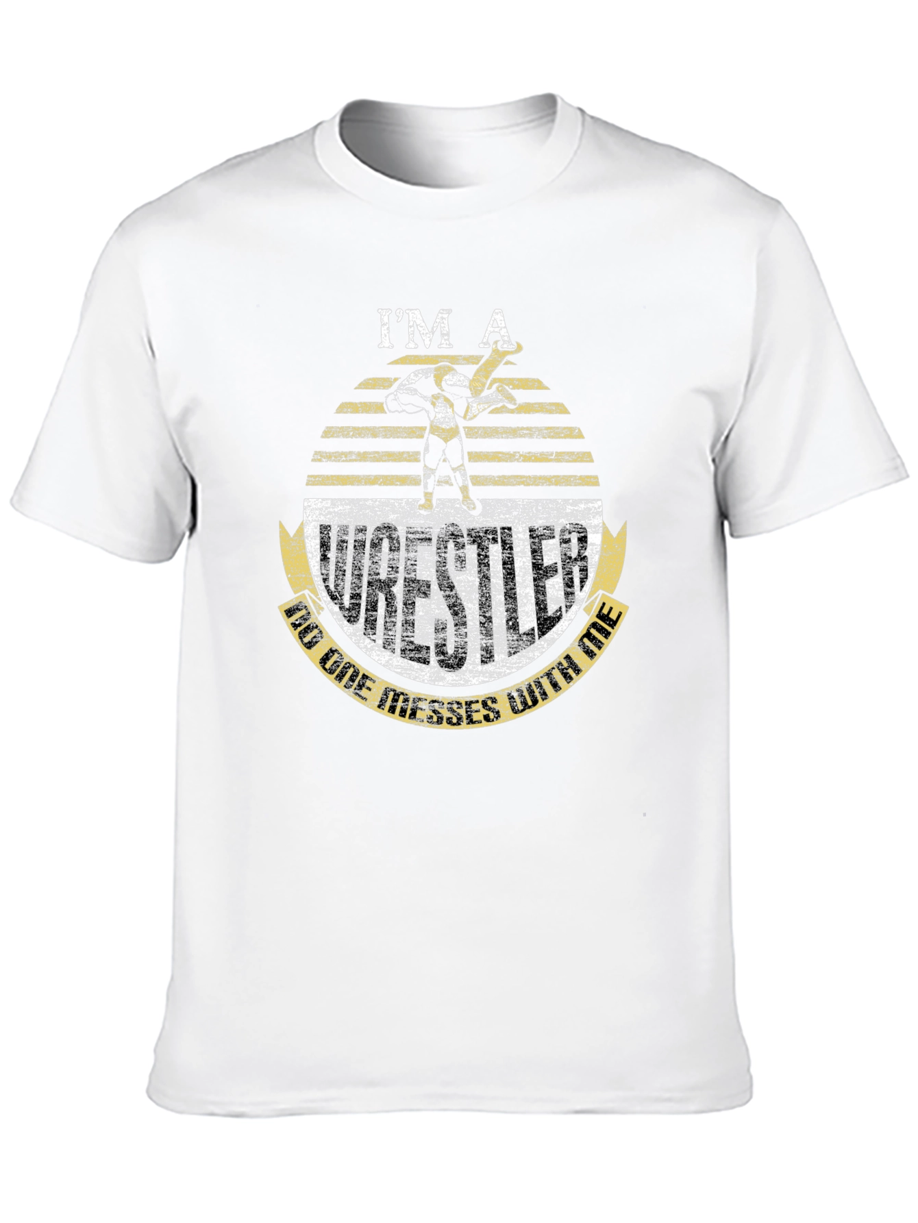 Im A Wrestler - Dont Mess T-Shirt