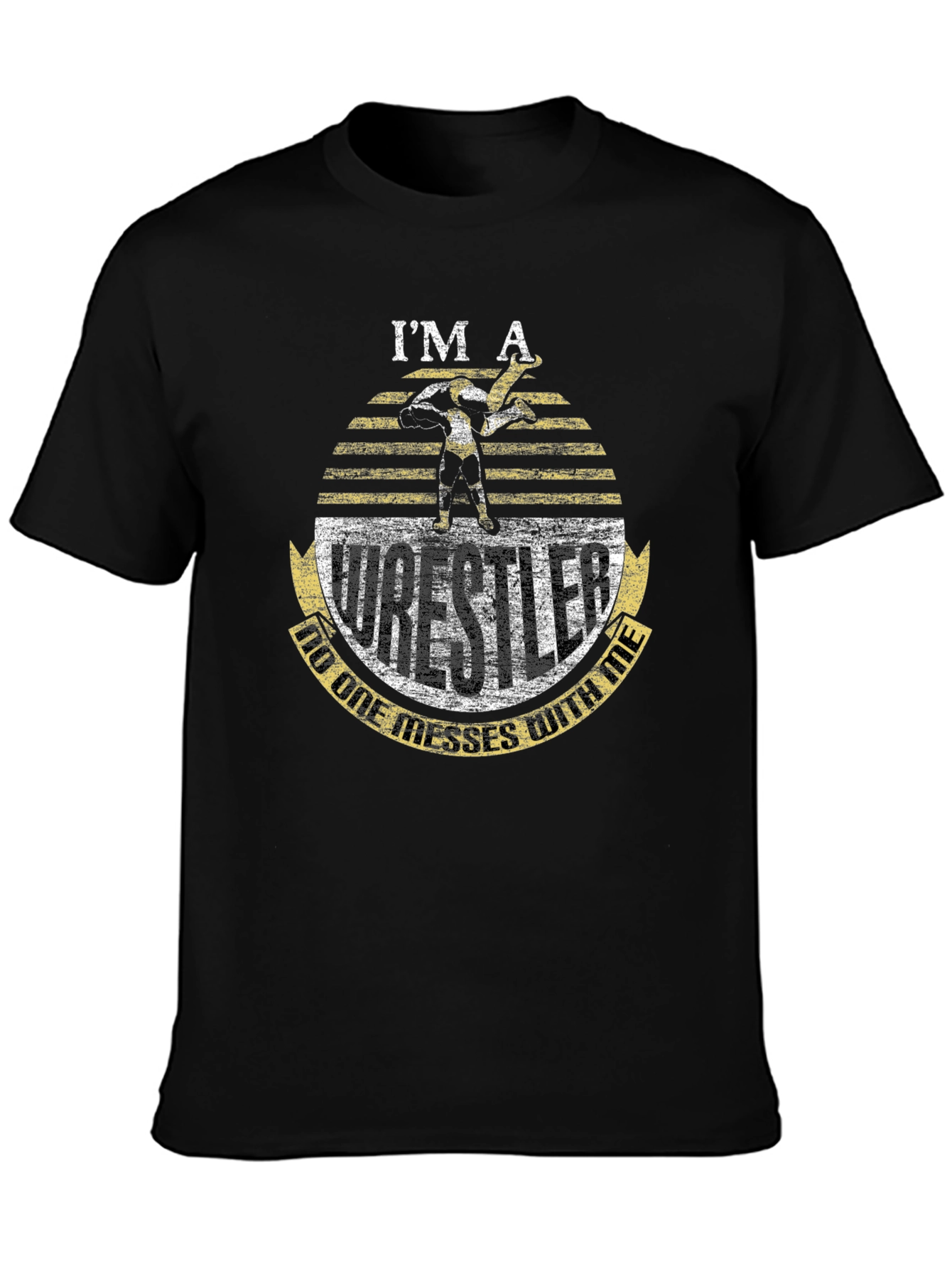 Im A Wrestler - Dont Mess T-Shirt