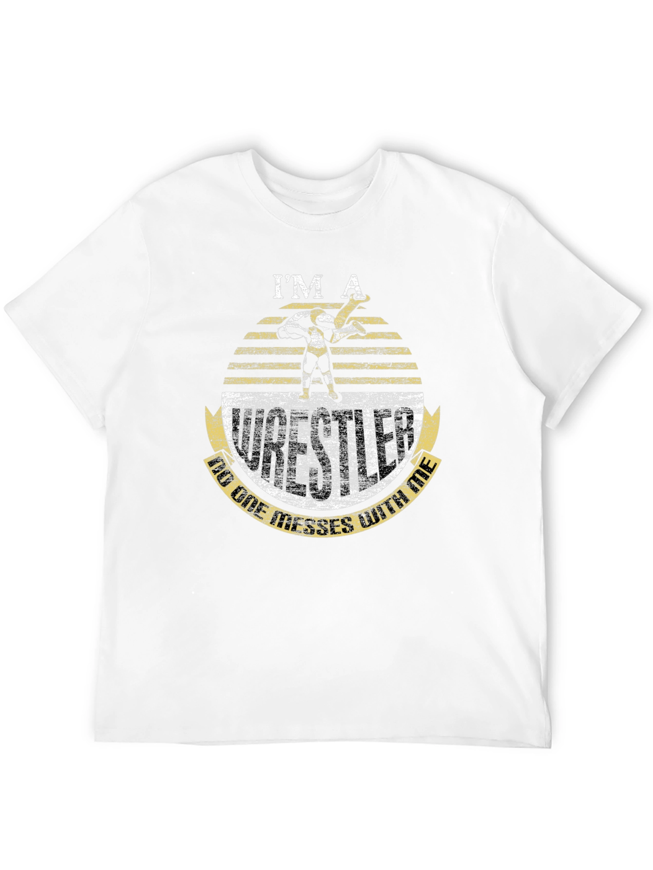 Im A Wrestler - Dont Mess T-Shirt