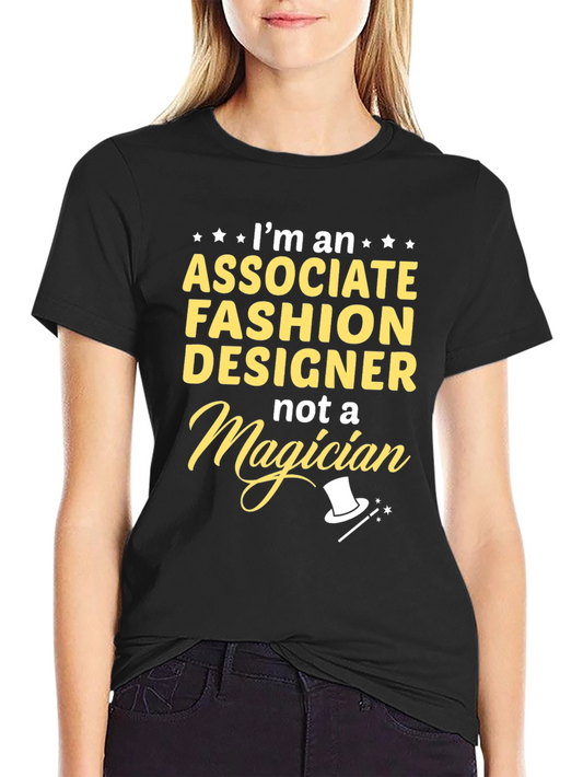 Associate Fashion Designer T-Shirt - Not a Magician Funny Tee