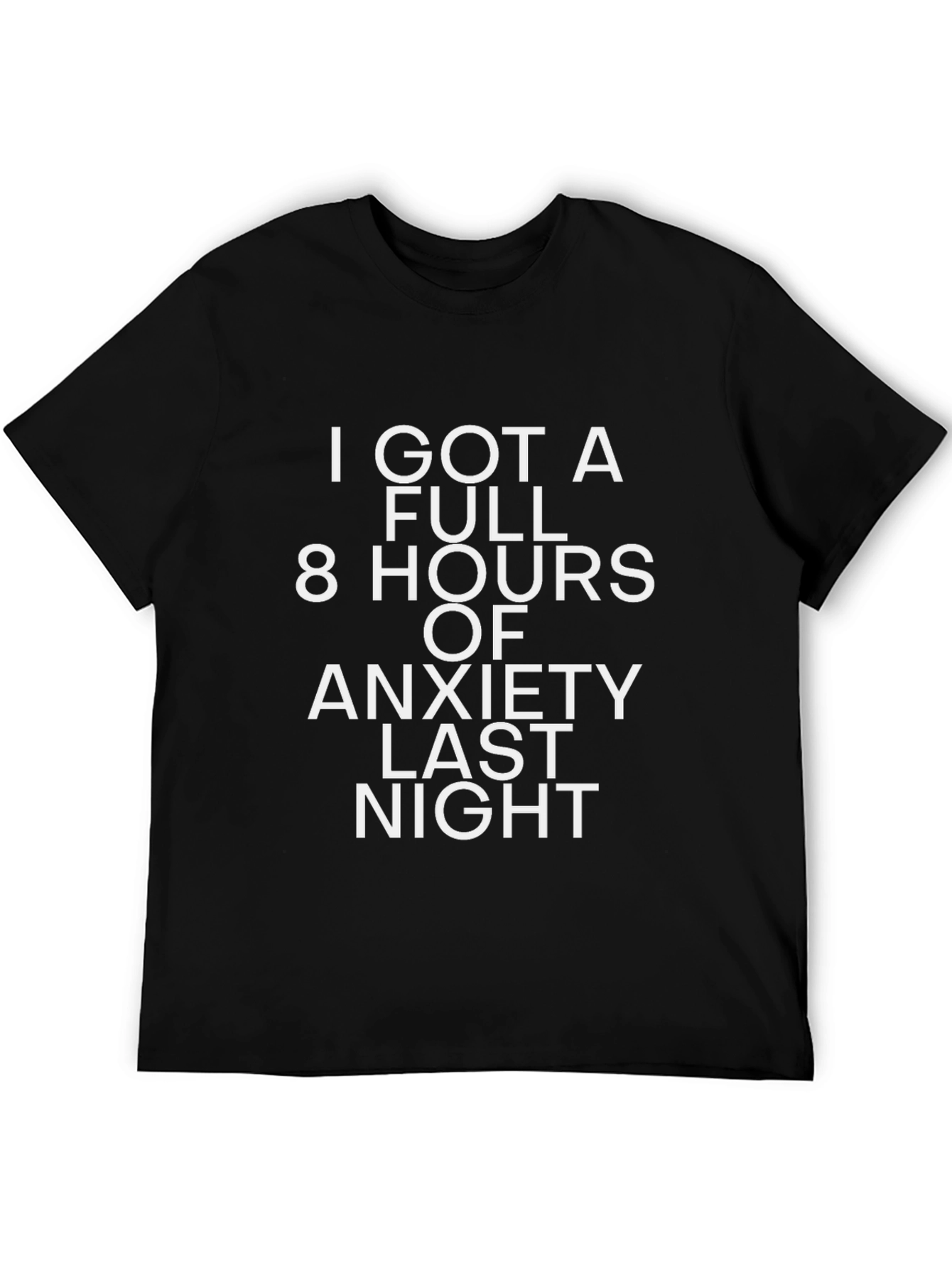 Anxiety T-Shirt - Full 8 Hours Funny Graphic Tee