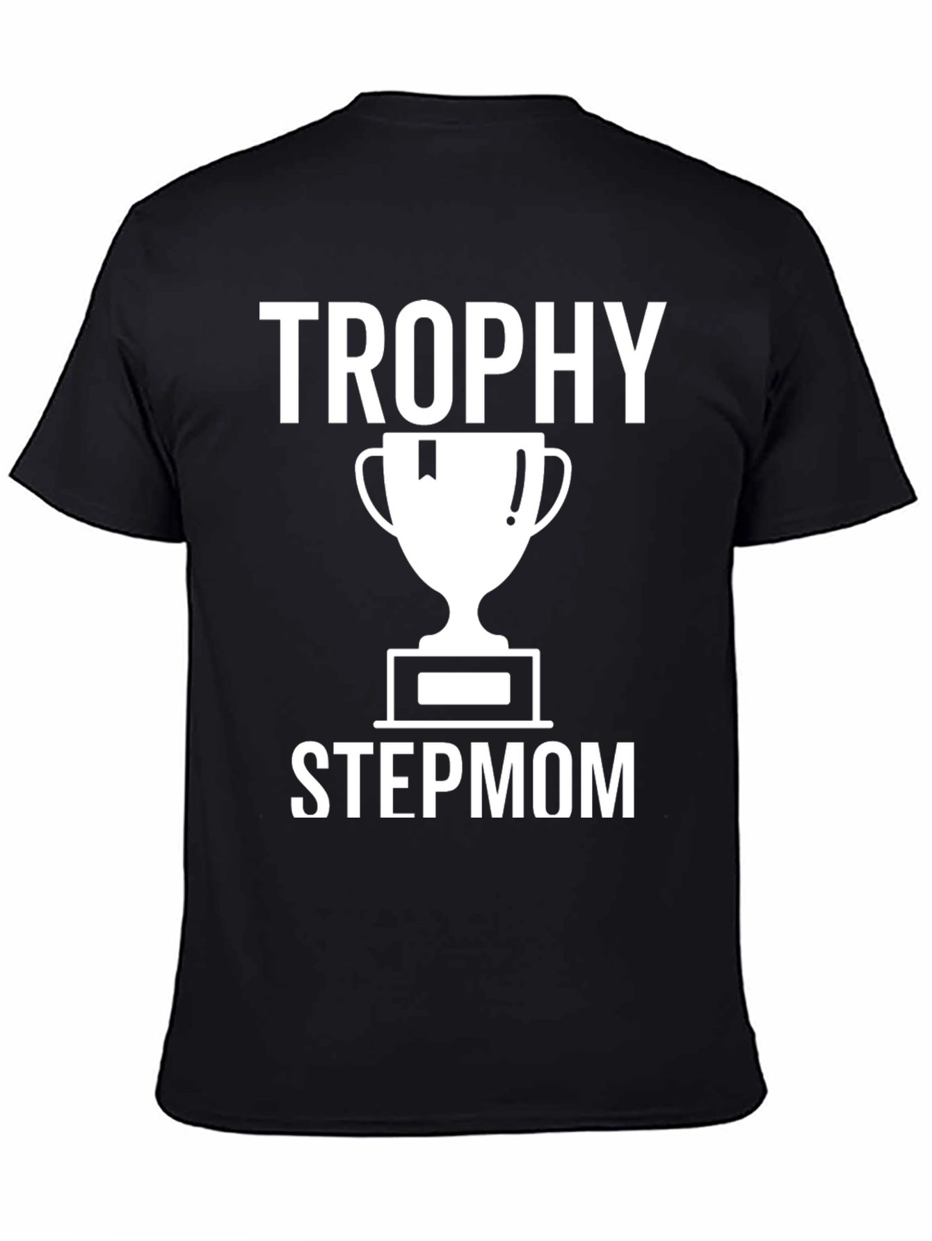 Trophy Stepmom T-Shirt - Funny Stepfamily Tee