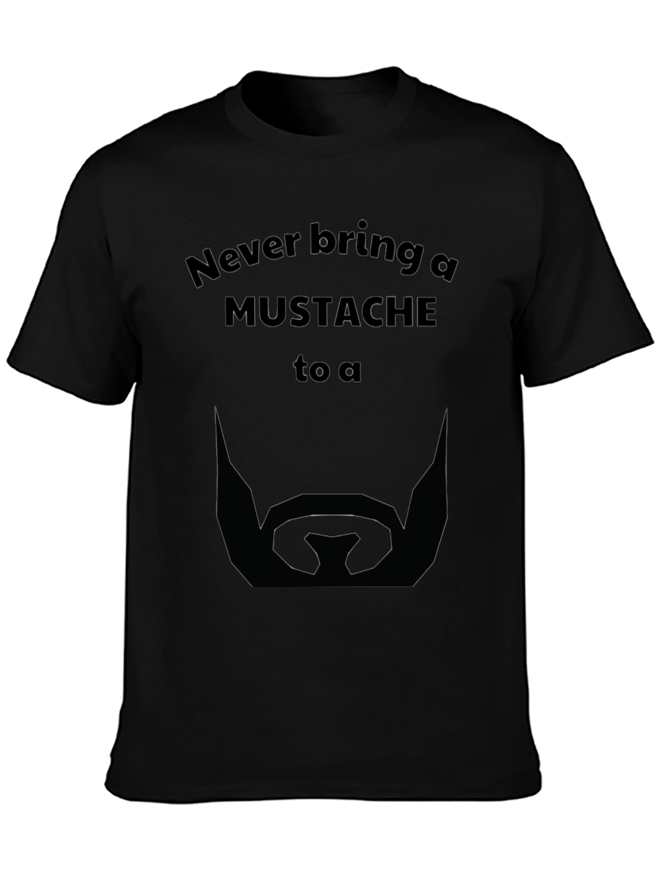 Never Bring a Mustache T-Shirt