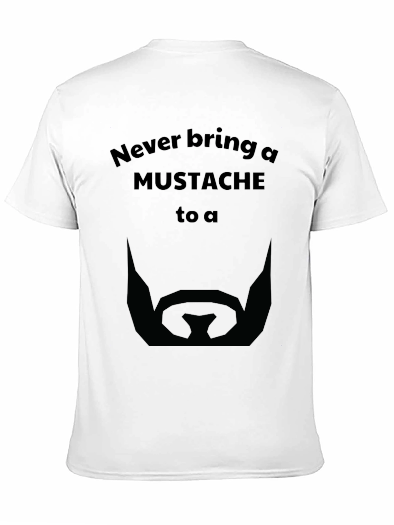 Never Bring a Mustache T-Shirt