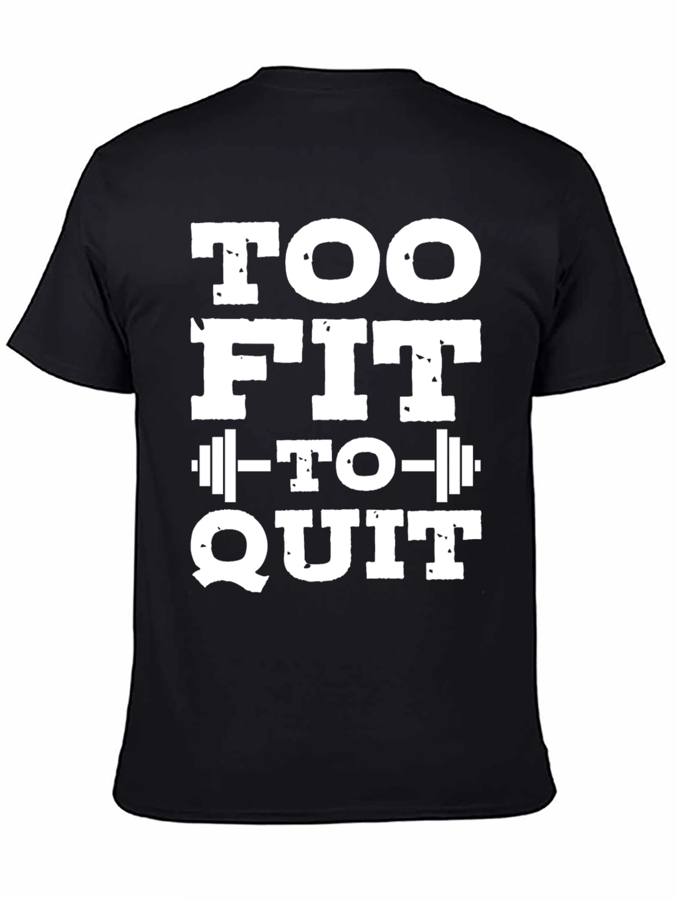 Too Fit To Quit T-Shirt - Motivational Gym Tee