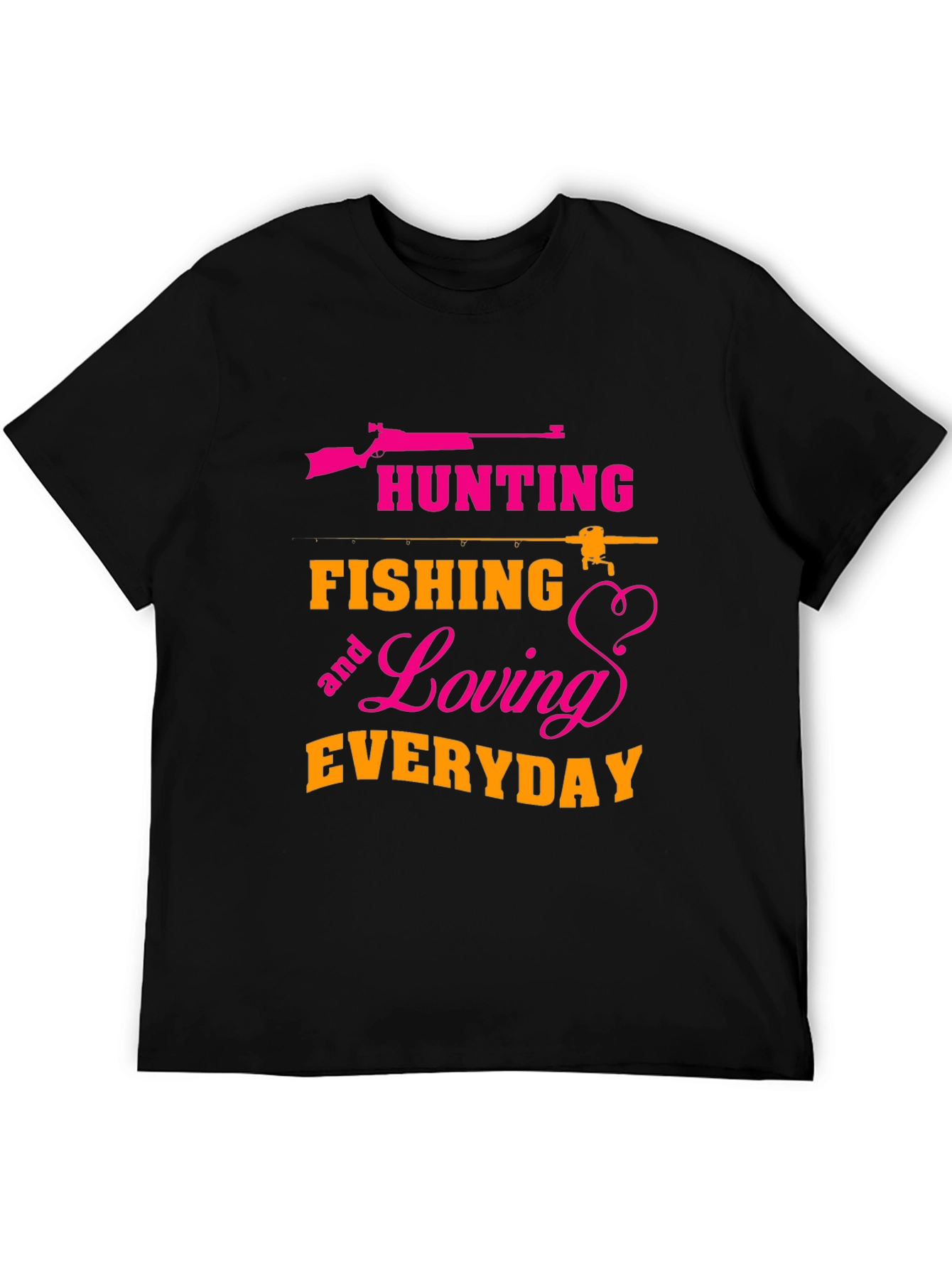 Hunting Fishing Loving Everyday T-Shirt