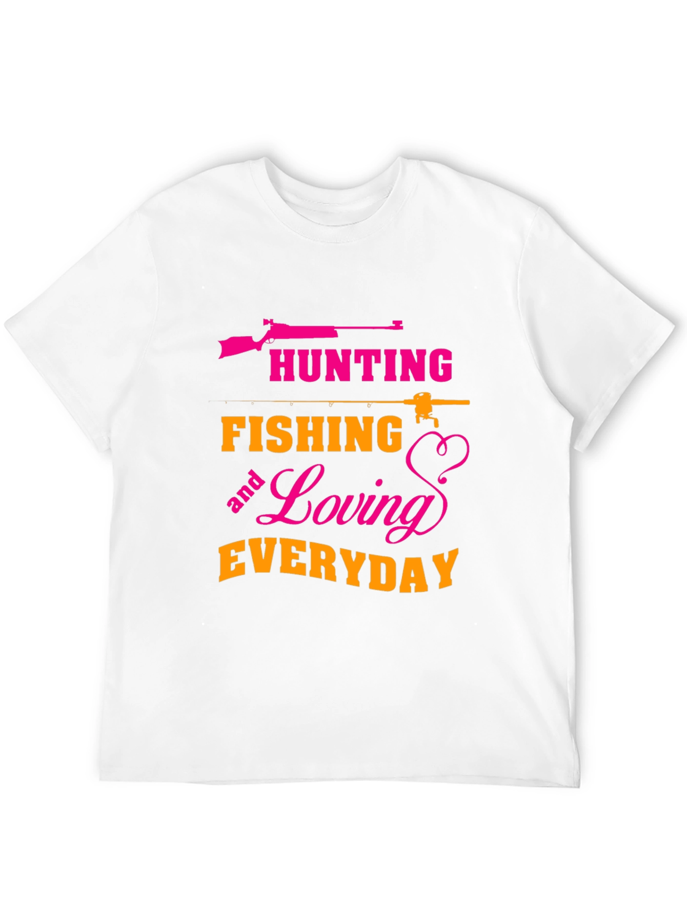 Hunting Fishing Loving Everyday T-Shirt