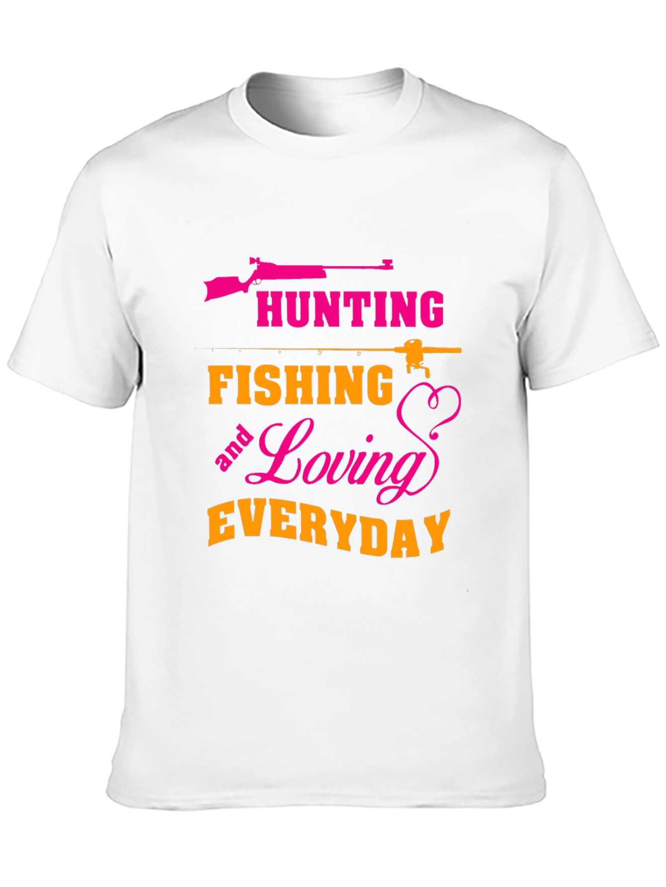 Hunting Fishing Loving Everyday T-Shirt