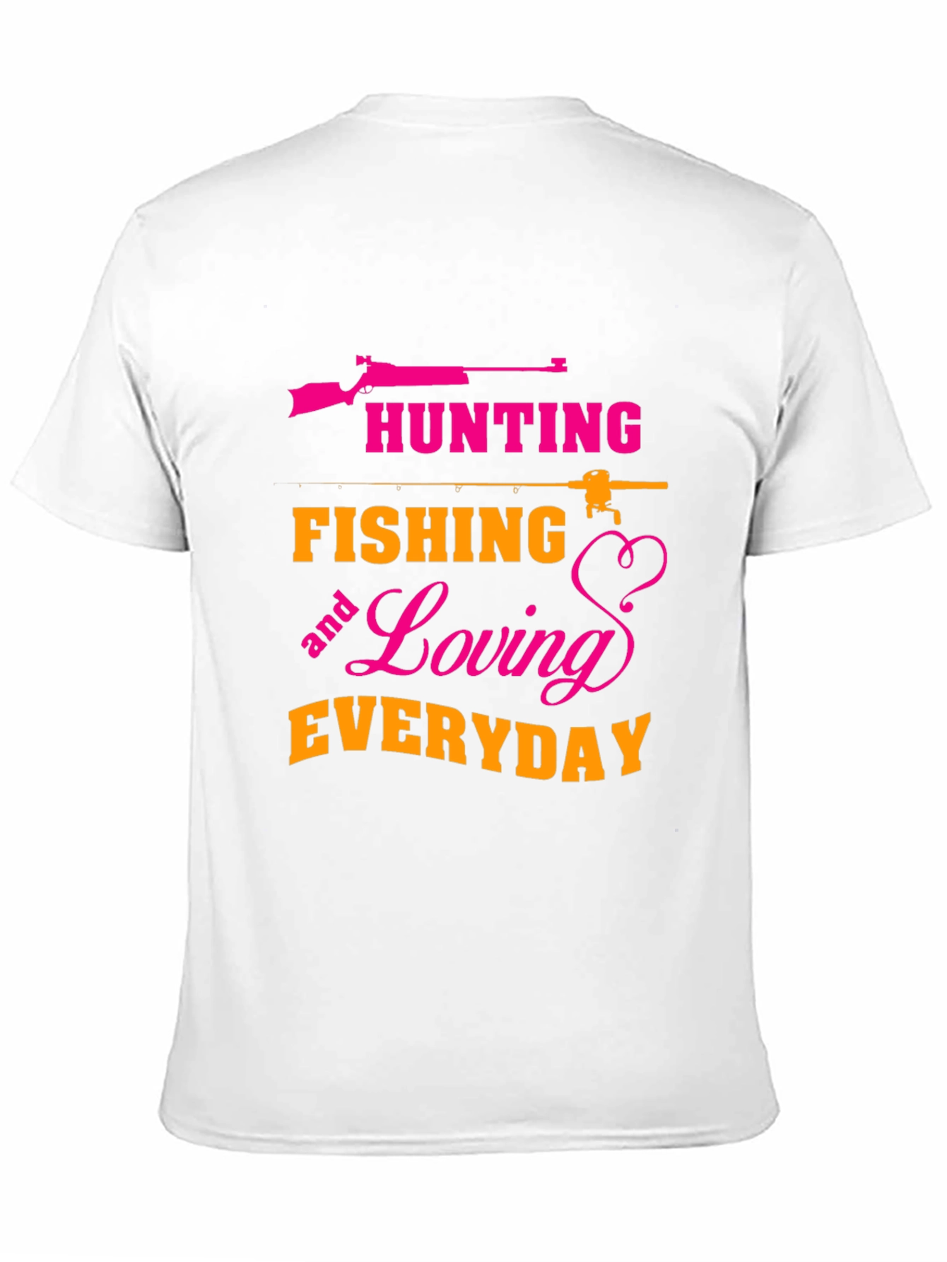Hunting Fishing Loving Everyday T-Shirt
