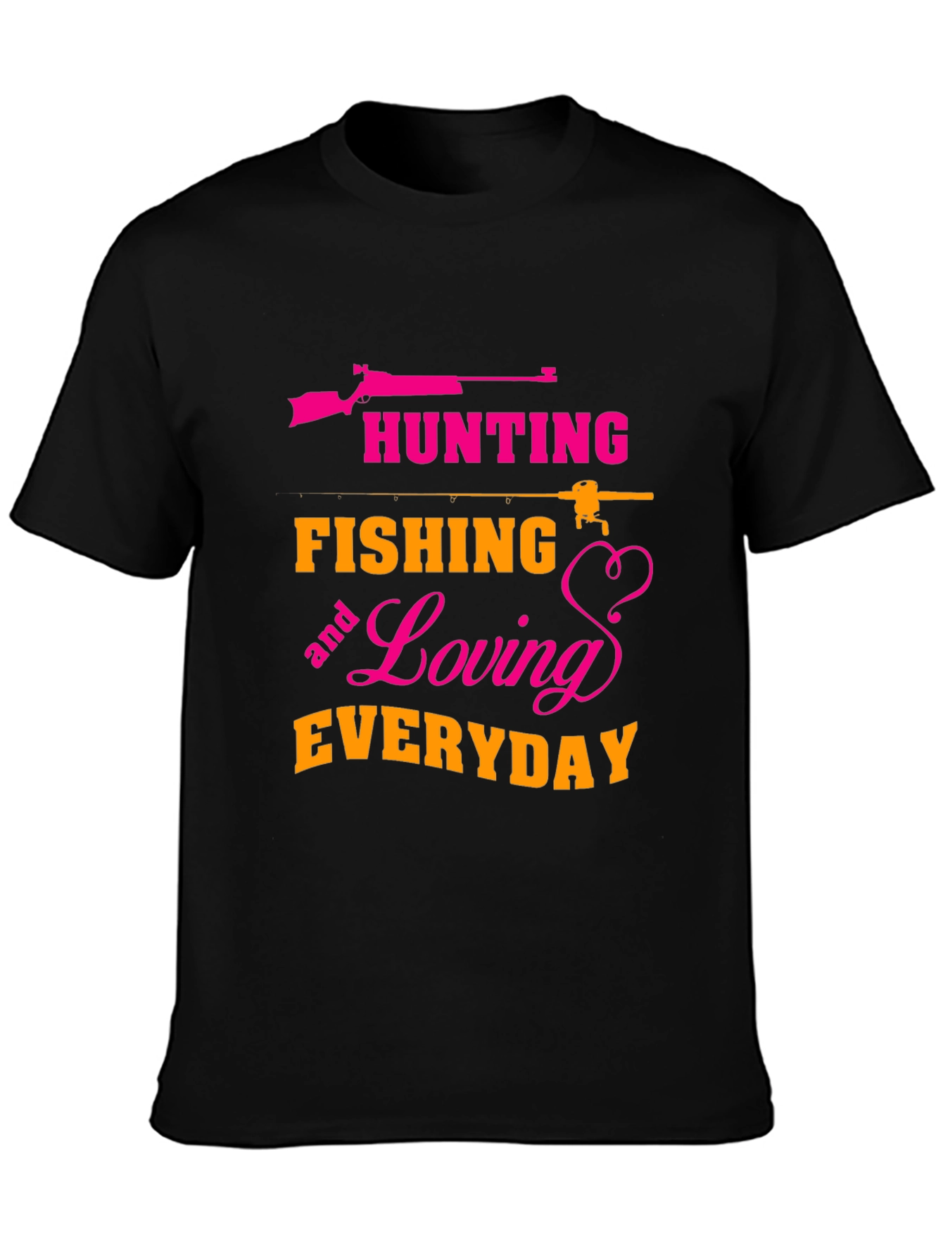 Hunting Fishing Loving Everyday T-Shirt