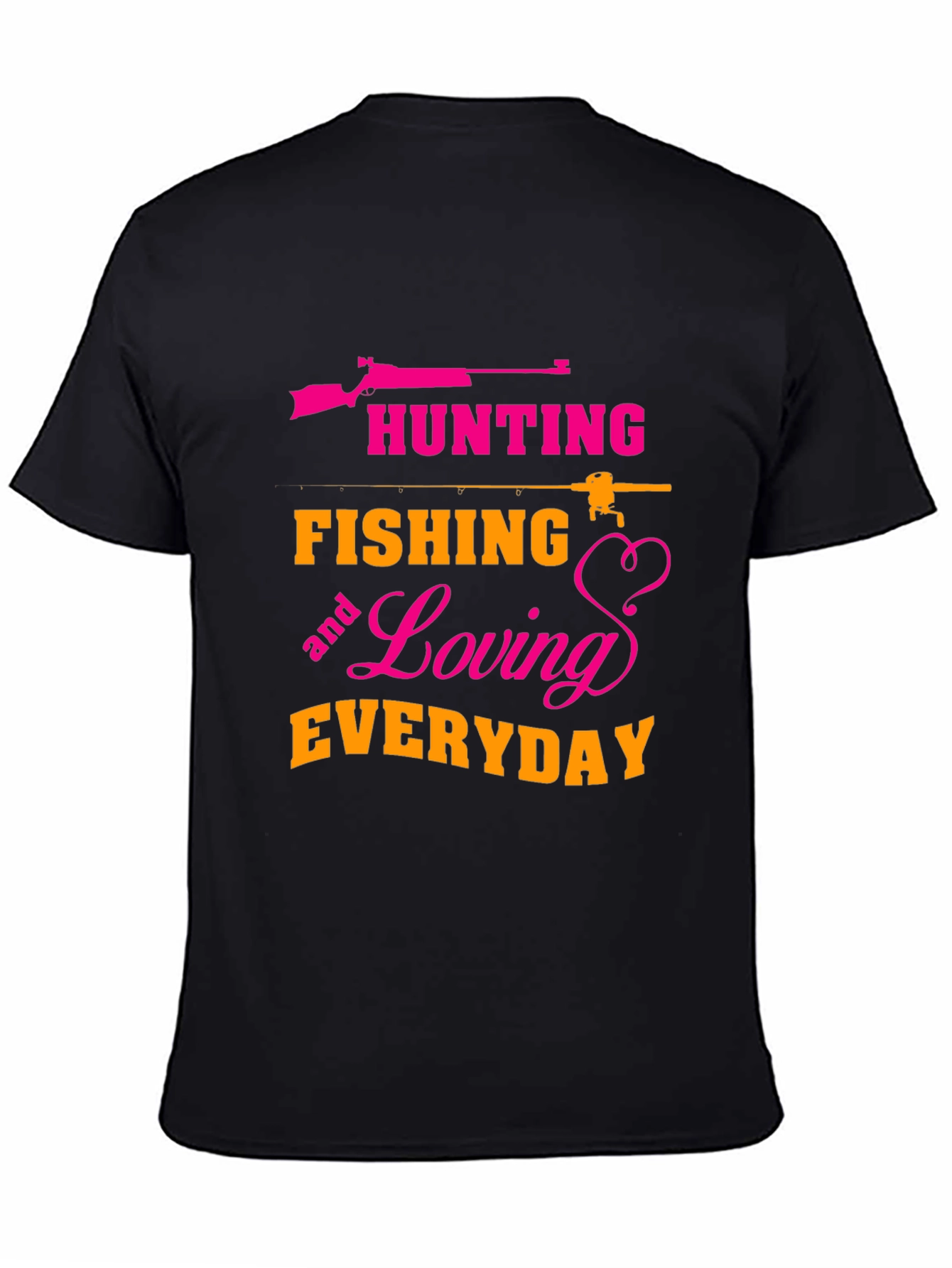 Hunting Fishing Loving Everyday T-Shirt
