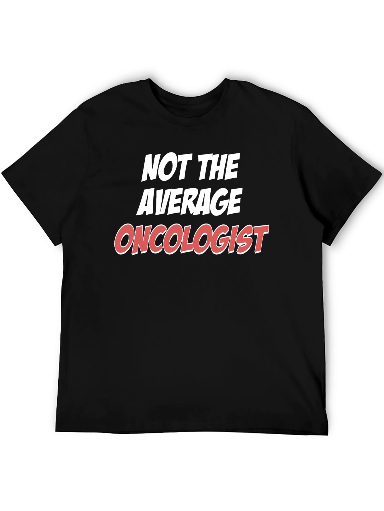 Not the Average Oncologist T-Shirt