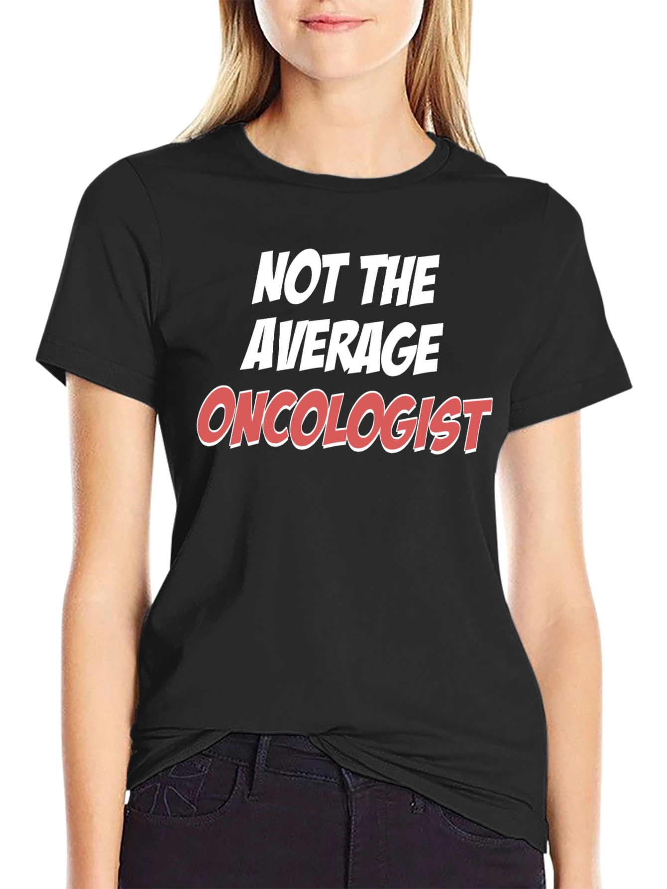 Not the Average Oncologist T-Shirt