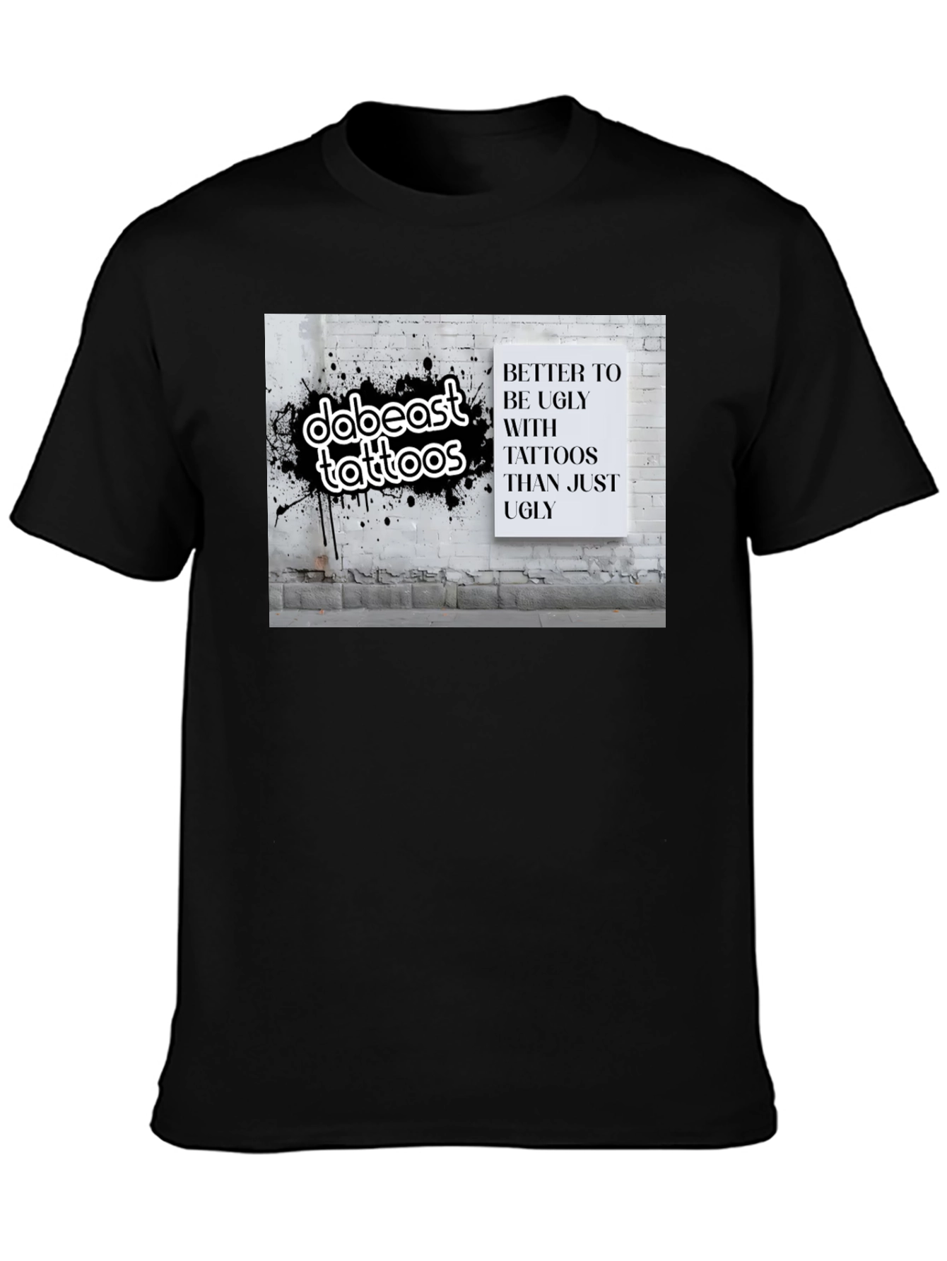 Tattoo Lover T-Shirt: Better to be Ugly!