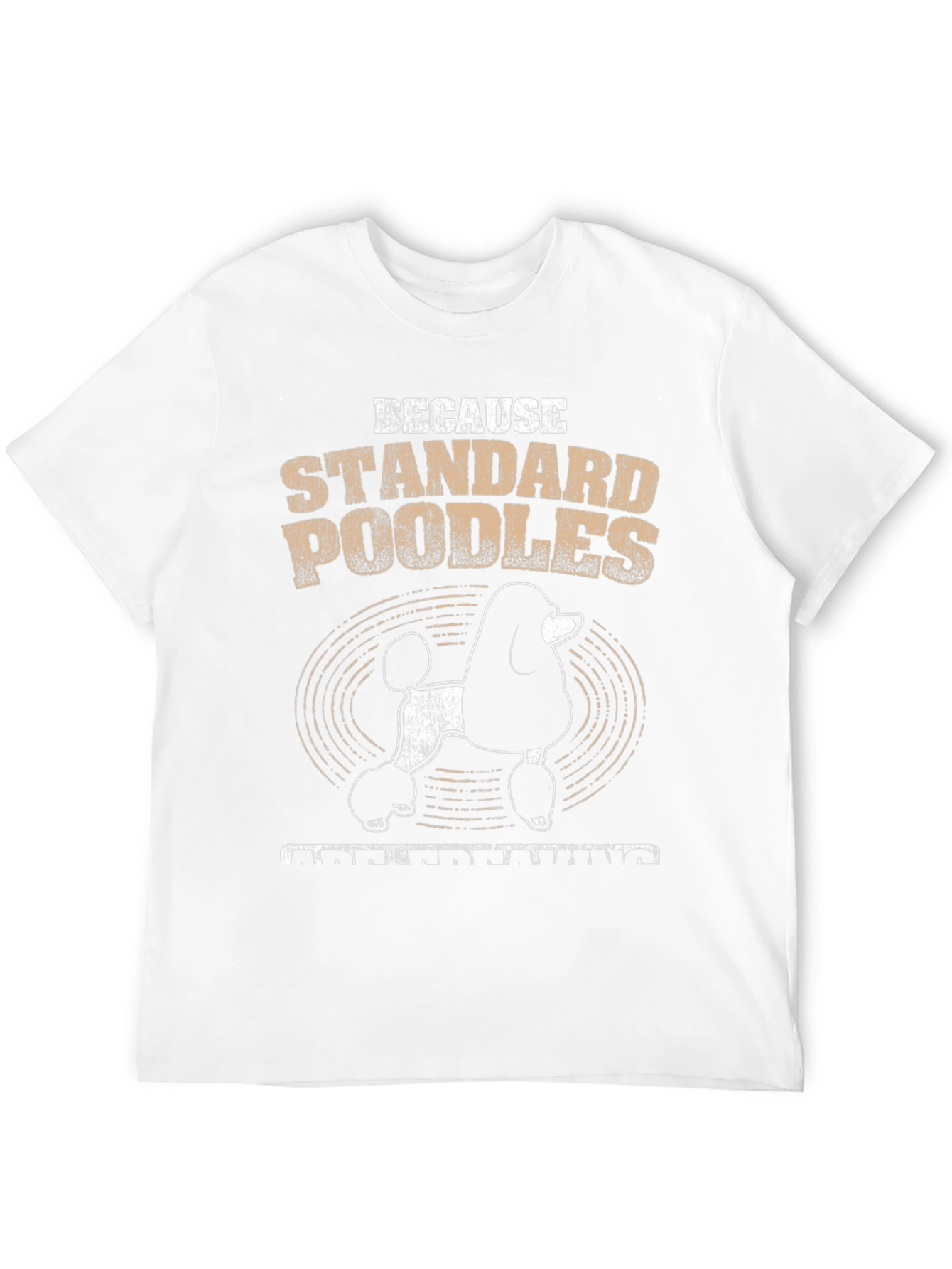 Standard Poodle T-Shirt - Because Poodles Understanding