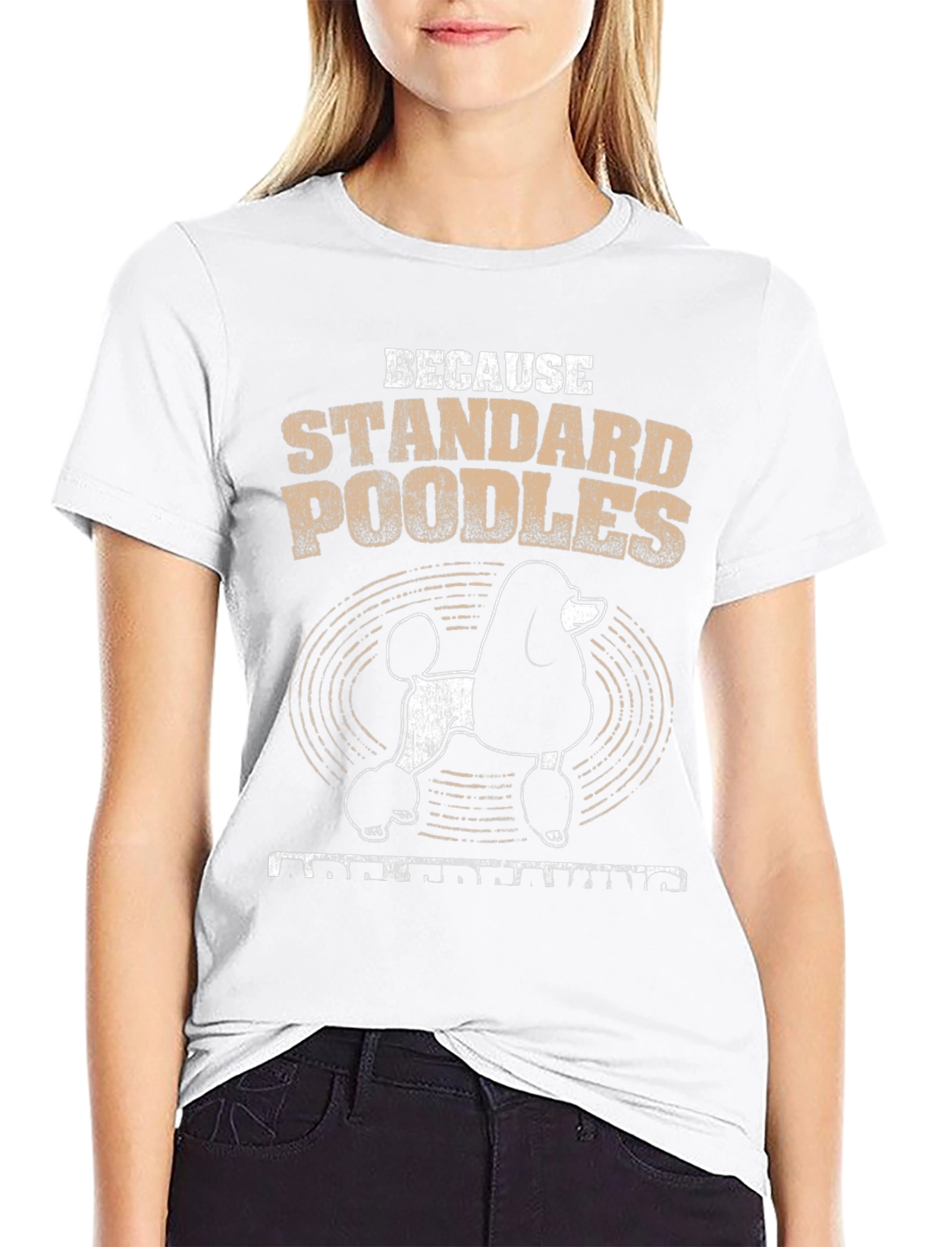 Standard Poodle T-Shirt - Because Poodles Understanding