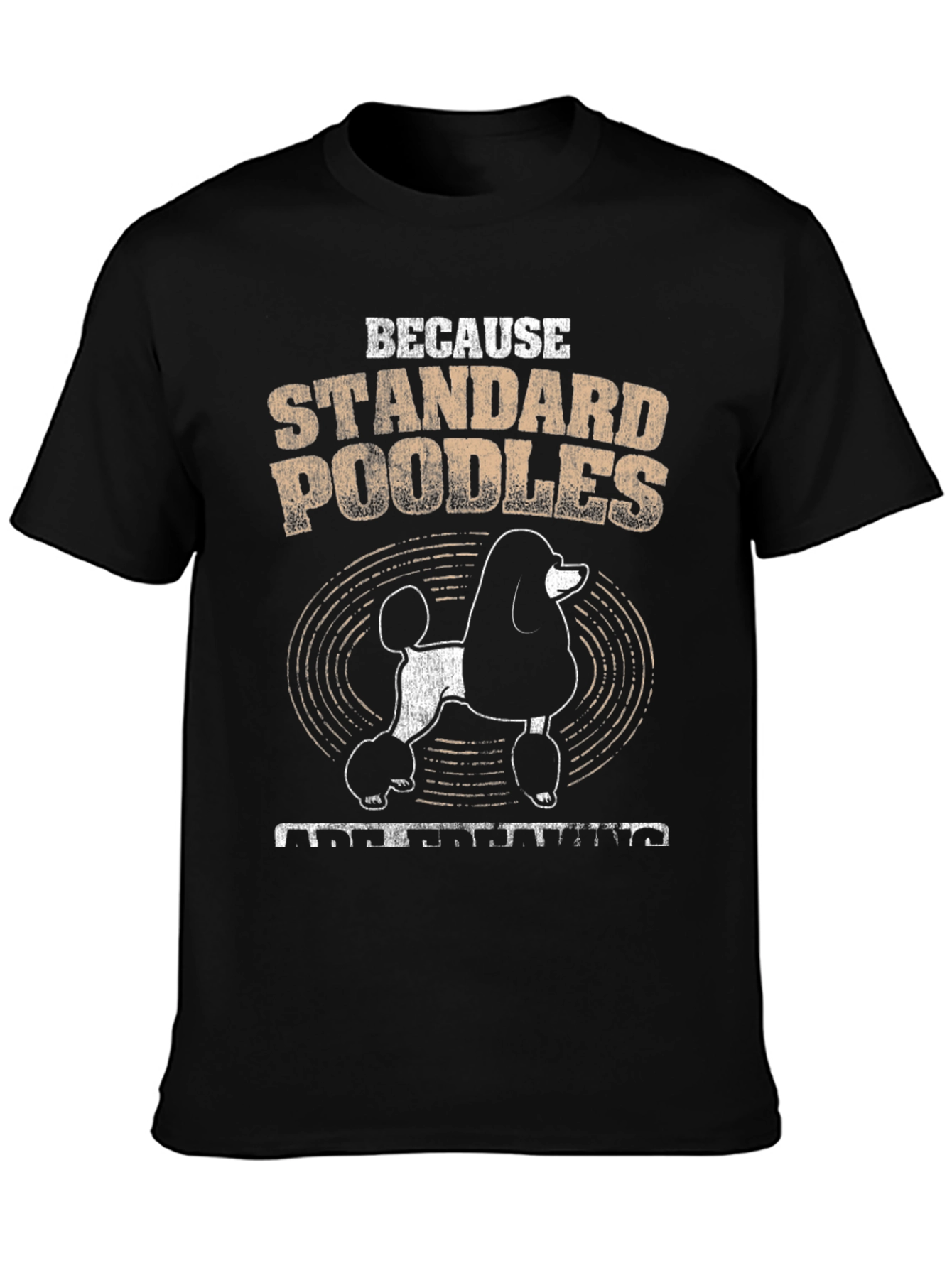 Standard Poodle T-Shirt - Because Poodles Understanding