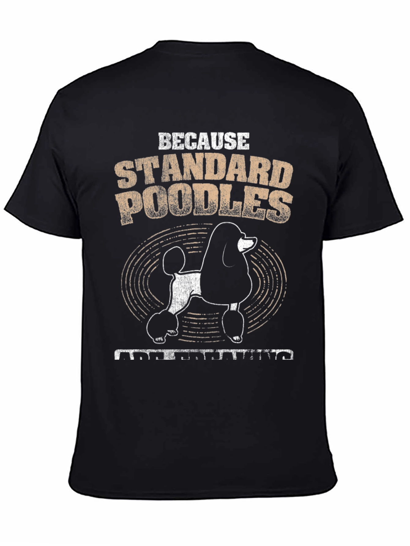 Standard Poodle T-Shirt - Because Poodles Understanding