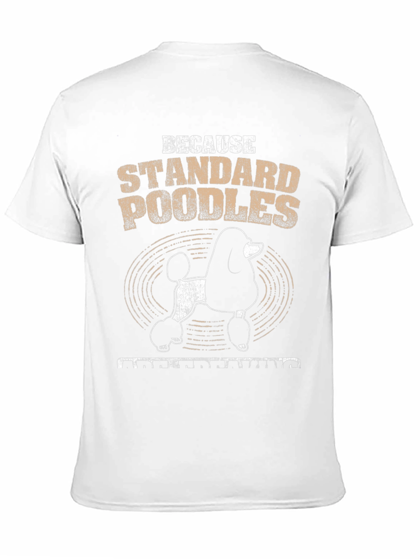 Standard Poodle T-Shirt - Because Poodles Understanding