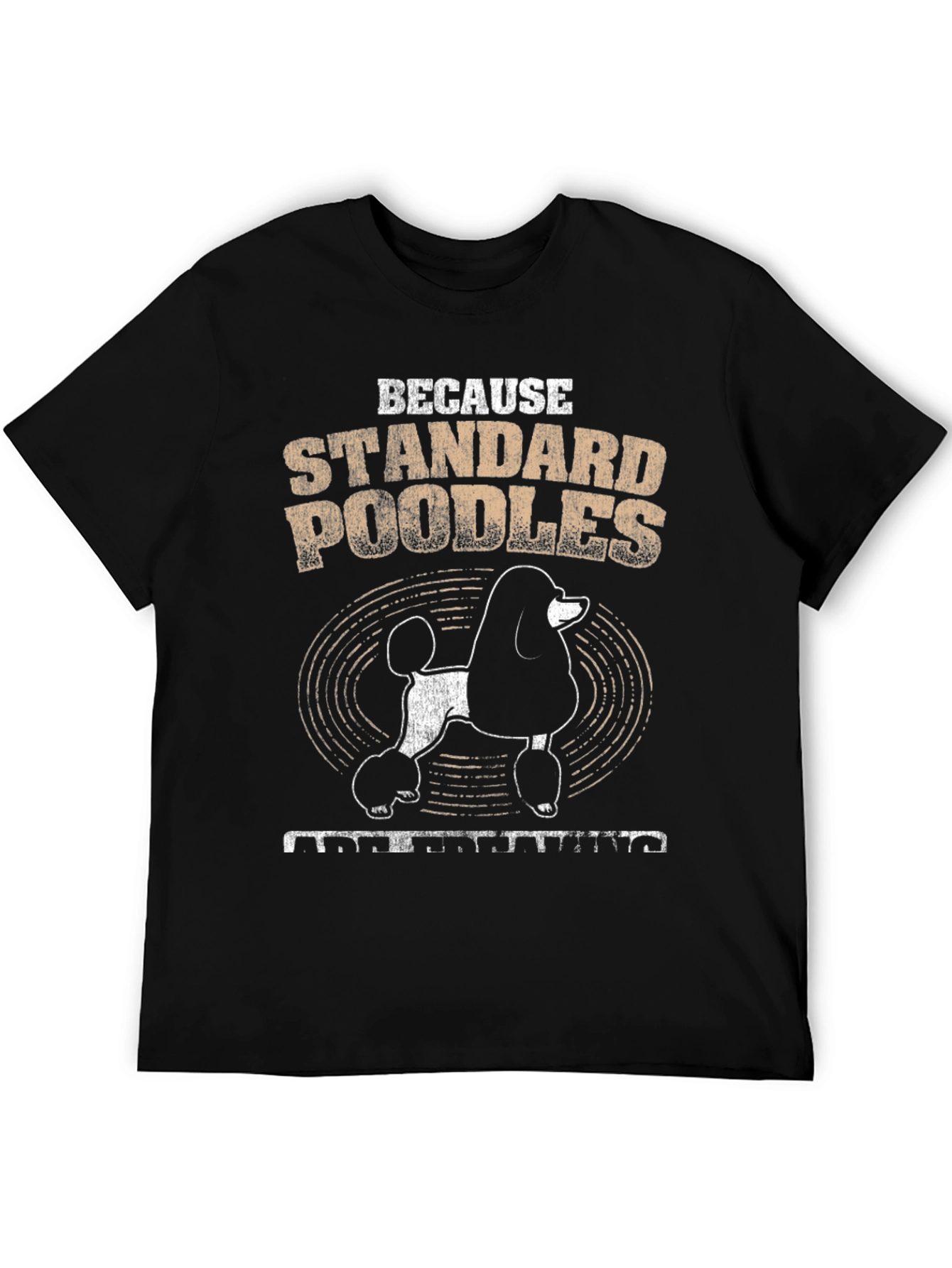 Standard Poodle T-Shirt - Because Poodles Understanding