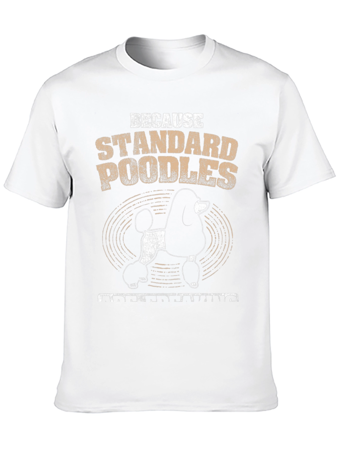 Standard Poodle T-Shirt - Because Poodles Understanding