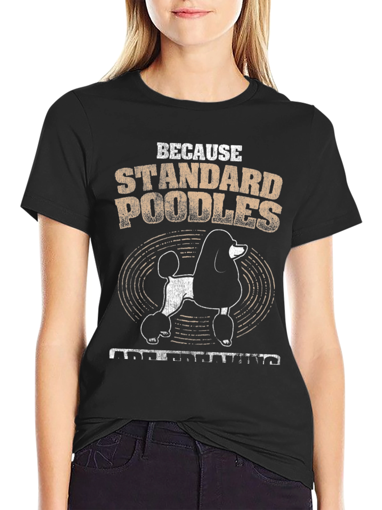 Standard Poodle T-Shirt - Because Poodles Understanding