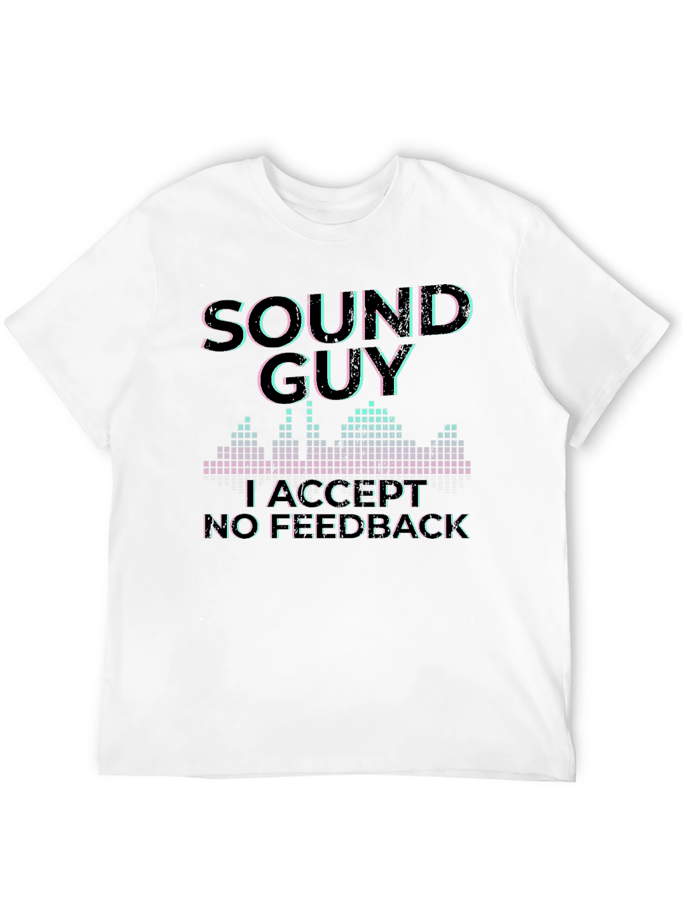Sound Guy Graphic T-Shirt - No Feedback Accepted