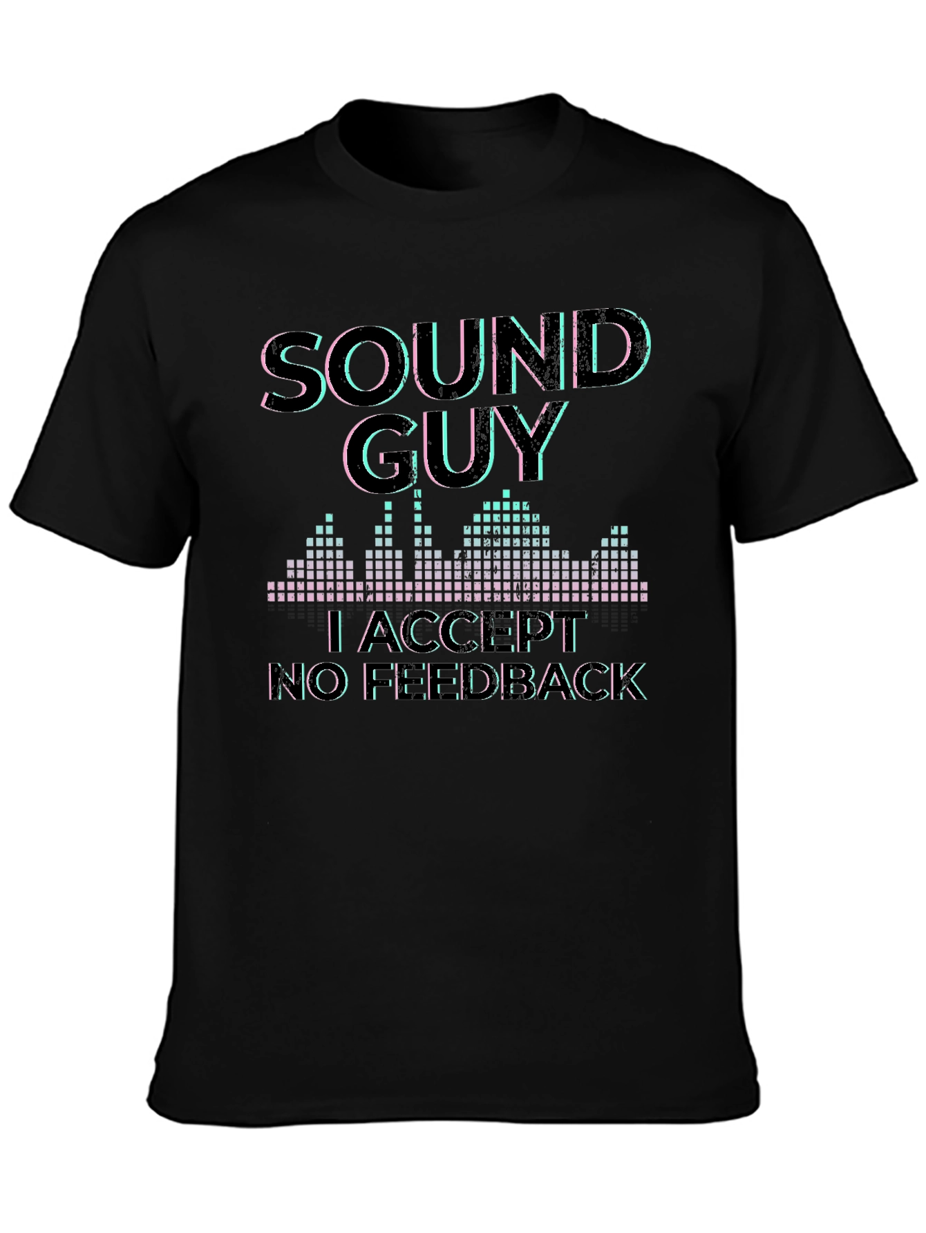 Sound Guy Graphic T-Shirt - No Feedback Accepted