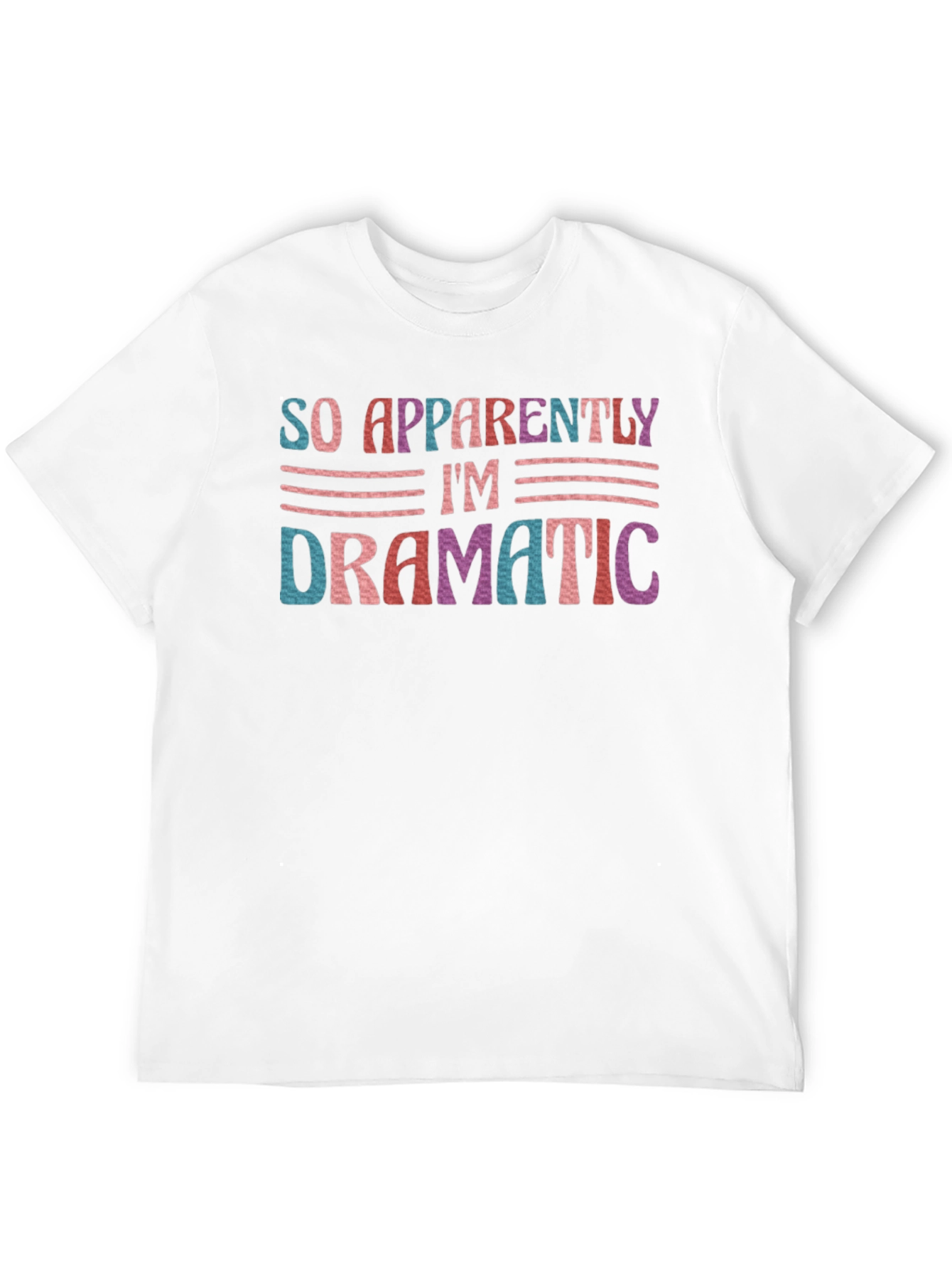 So Apparently Im Dramatic T-Shirt