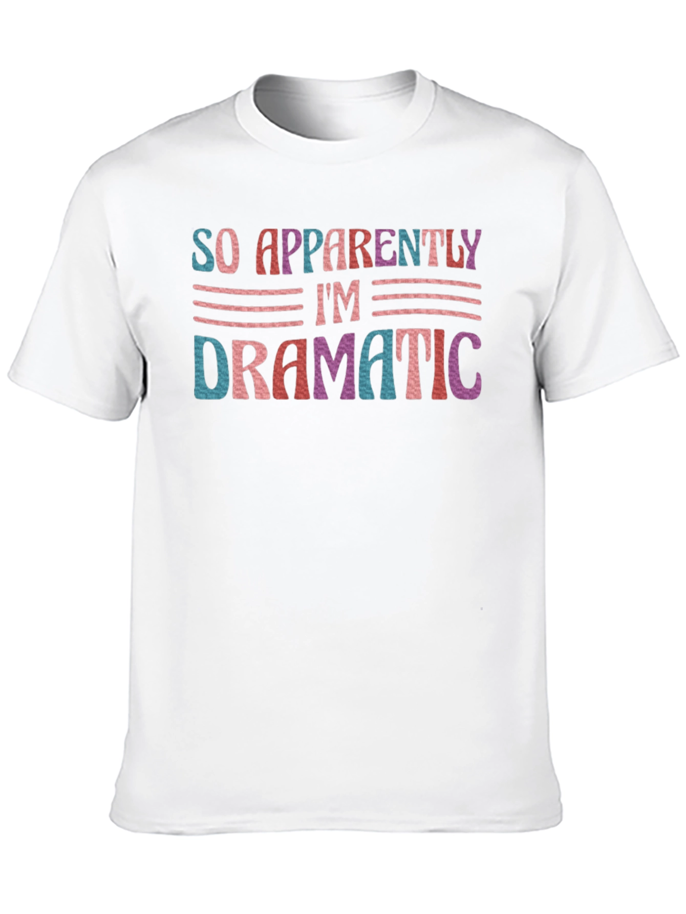 So Apparently Im Dramatic T-Shirt
