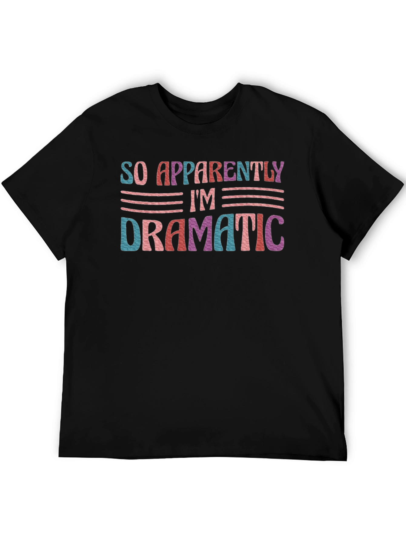 So Apparently Im Dramatic T-Shirt
