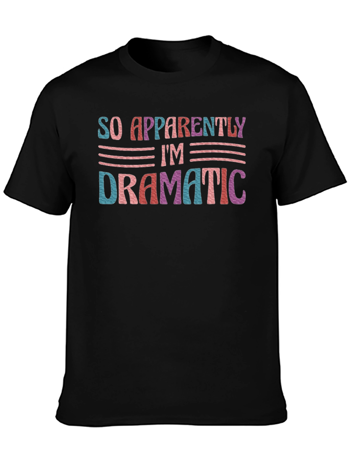 So Apparently Im Dramatic T-Shirt