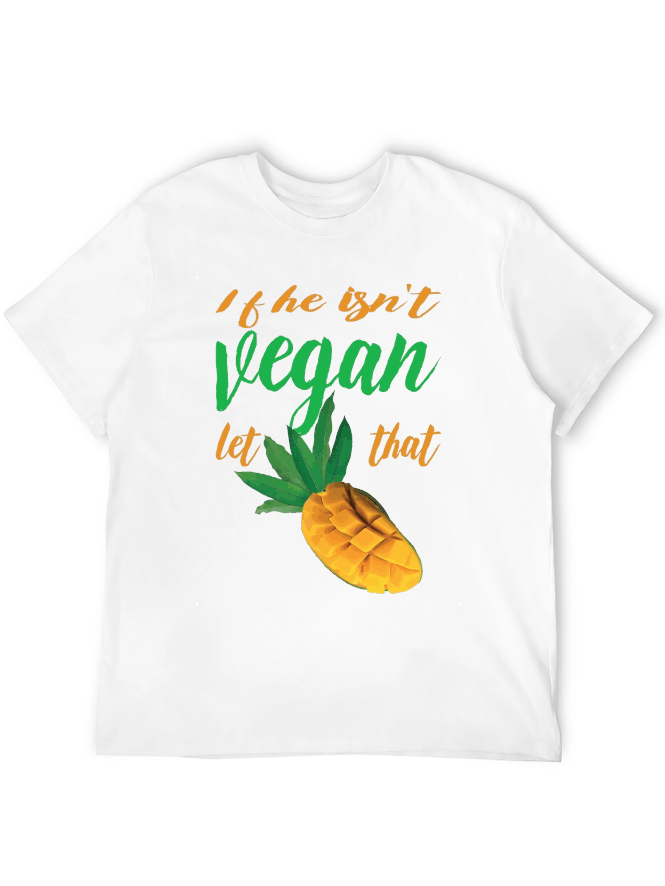 If He Isnt Vegan Let That Mango Funny T-Shirt