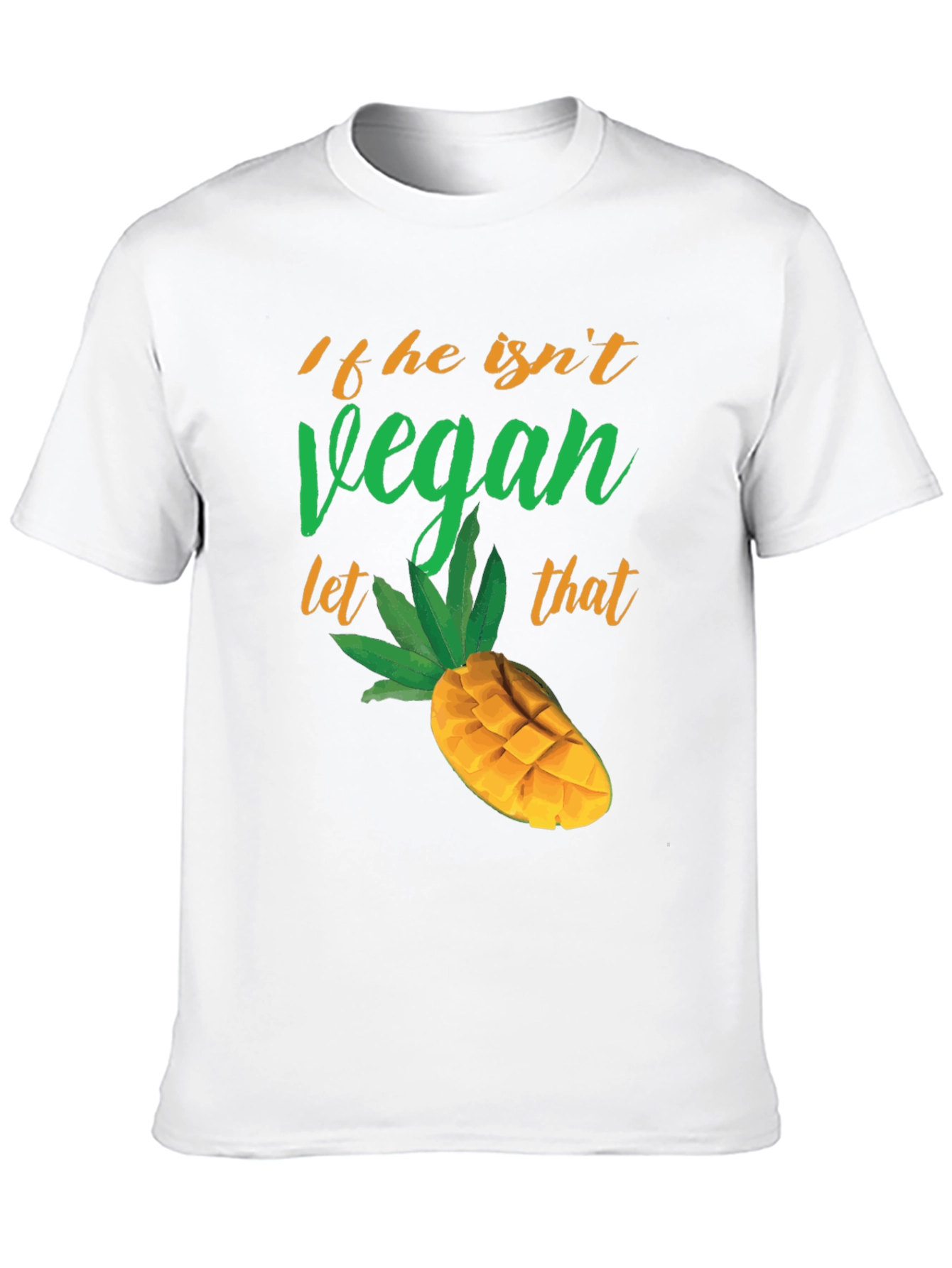 If He Isnt Vegan Let That Mango Funny T-Shirt