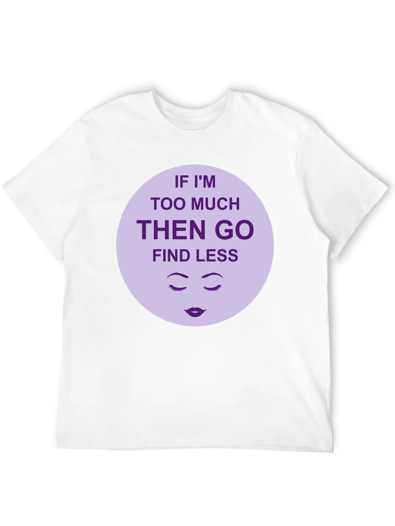 Too Much? Find Less - Graphic Tee