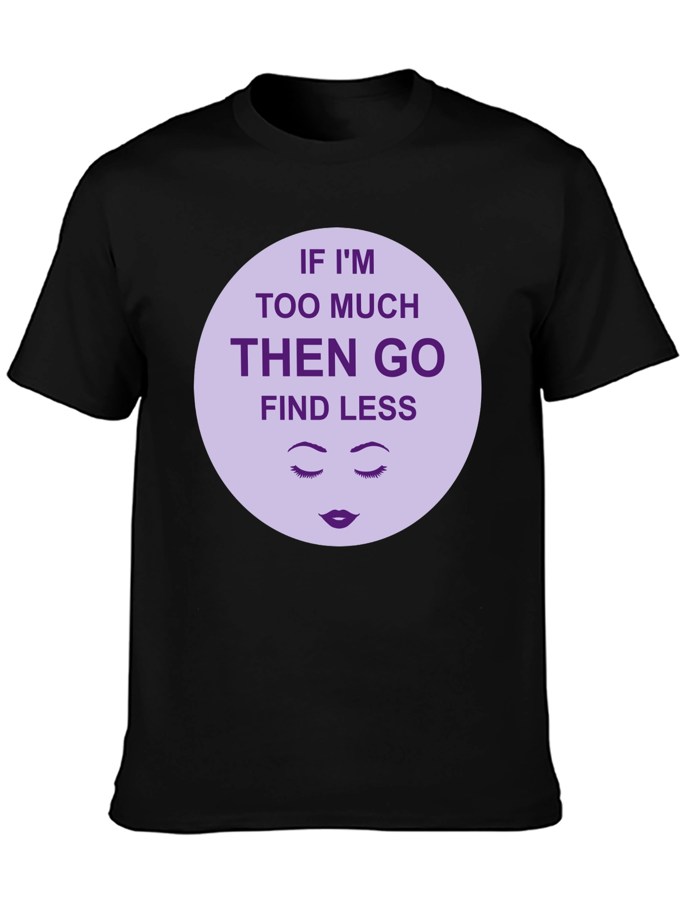 Too Much? Find Less - Graphic Tee