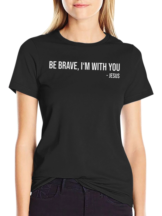Be Brave Im With You - Jesus Black T-Shirt
