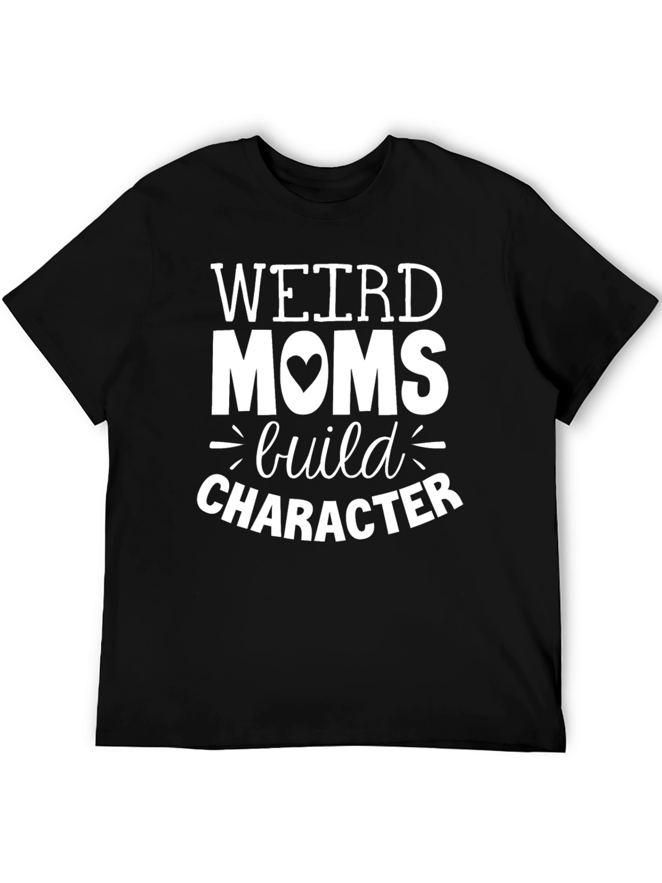 Weird Moms Build Character Graphic T-Shirt