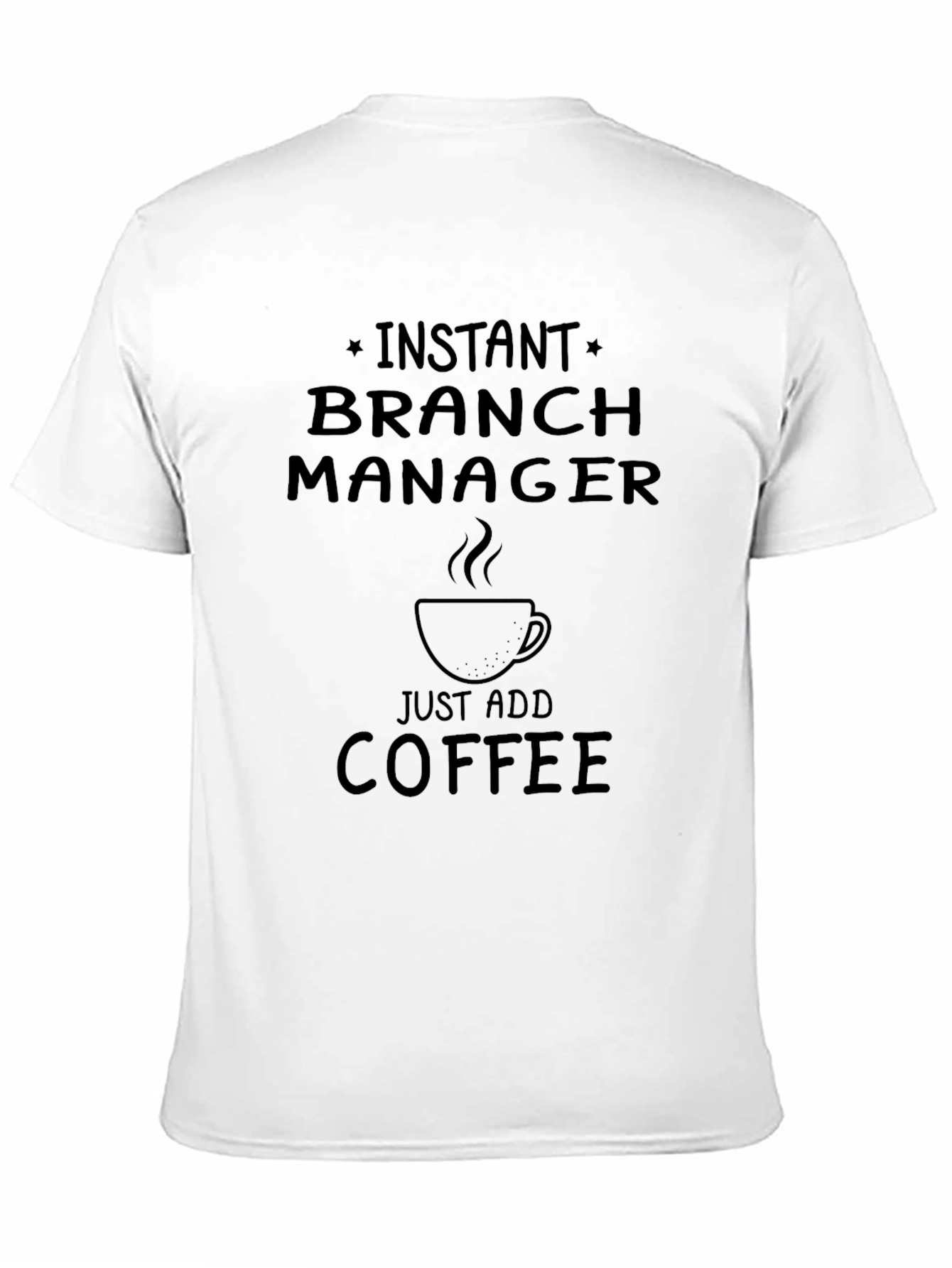 Instant Branch Manager Just Add Coffee Black T-Shirt