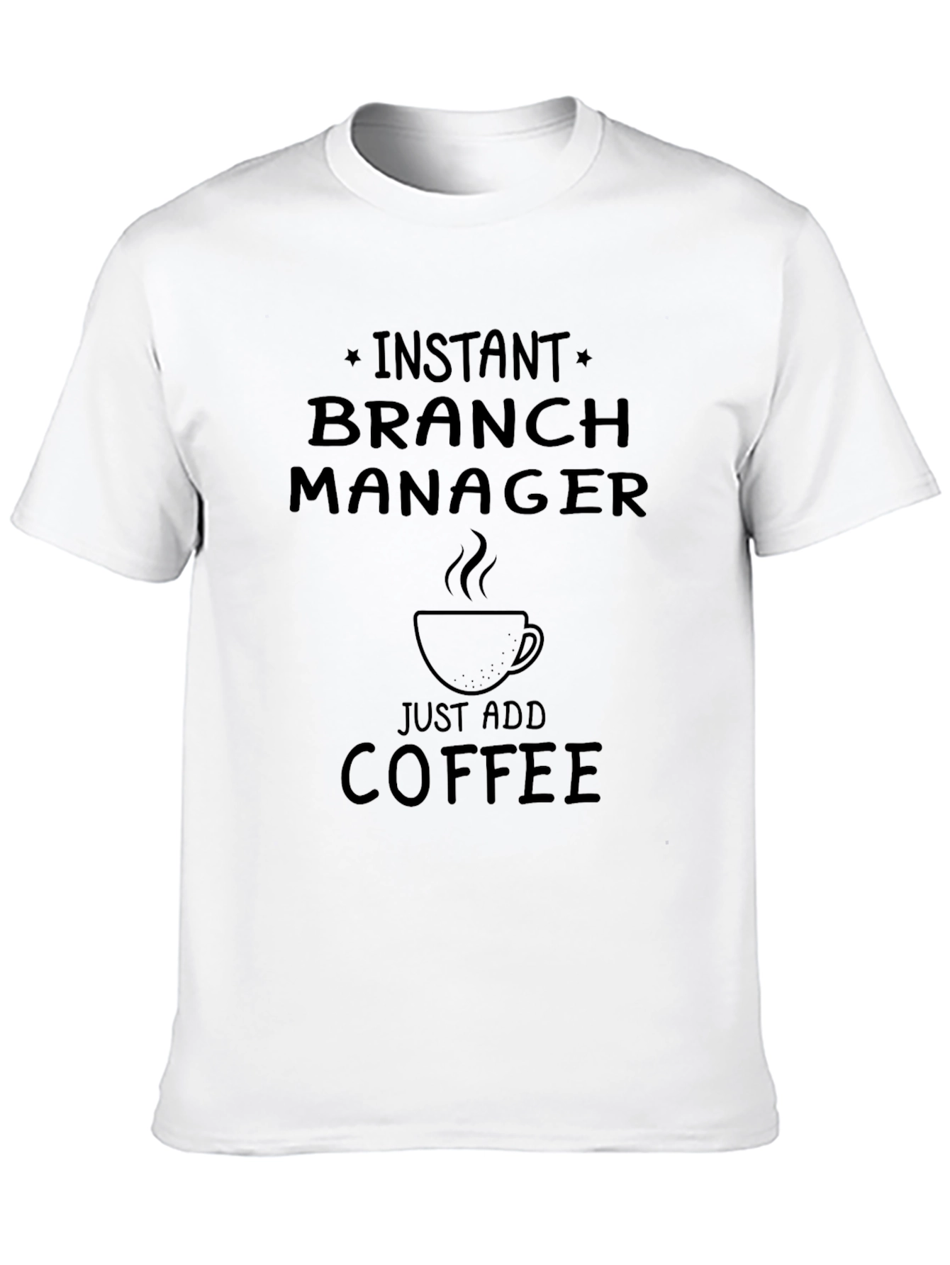 Instant Branch Manager Just Add Coffee Black T-Shirt