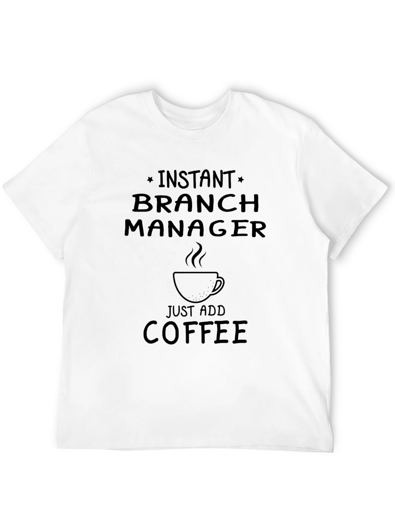 Instant Branch Manager Just Add Coffee Black T-Shirt