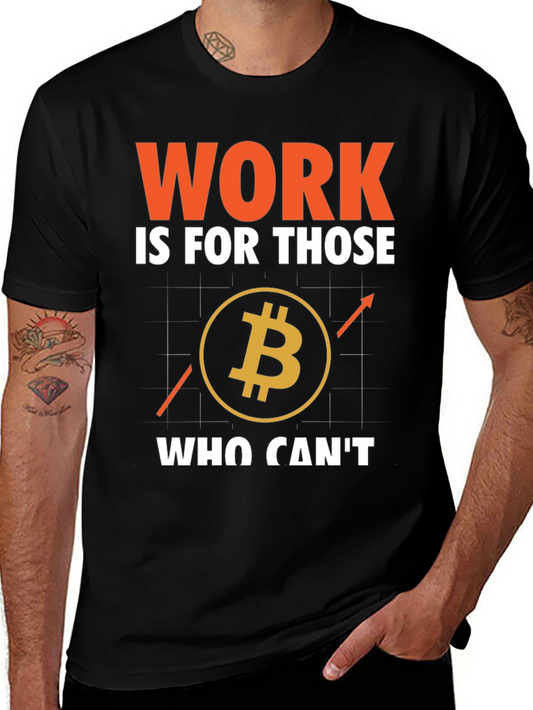 Bitcoin Crypto T-Shirt: Work is For Those Who Cant