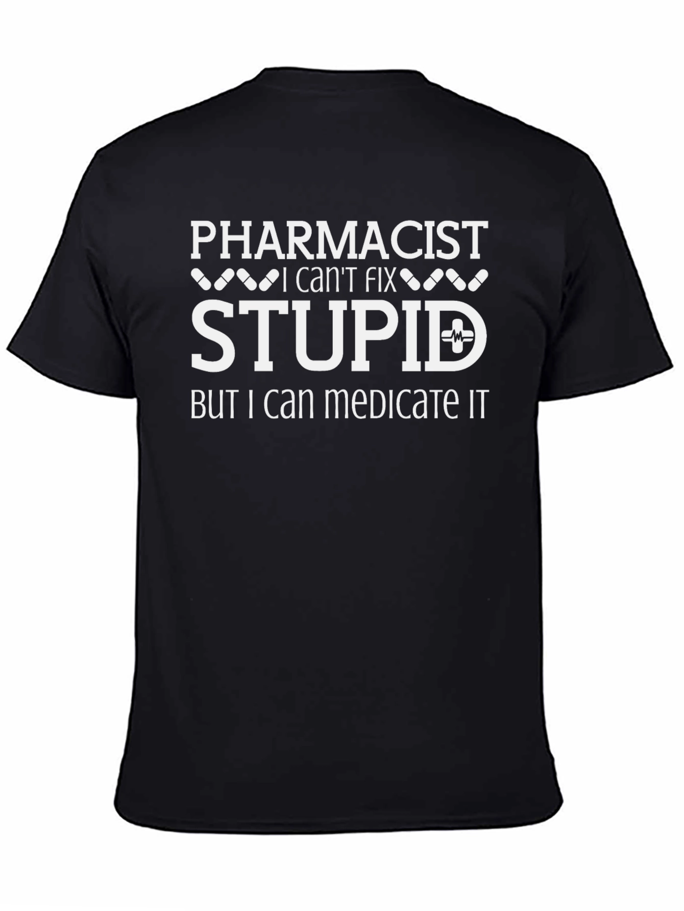 Pharmacist Humor T-Shirt: I Can Medicate Stupid!