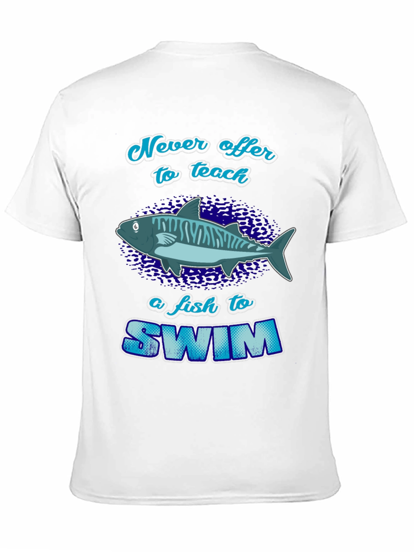 Never Offer To Teach a Fish T-Shirt