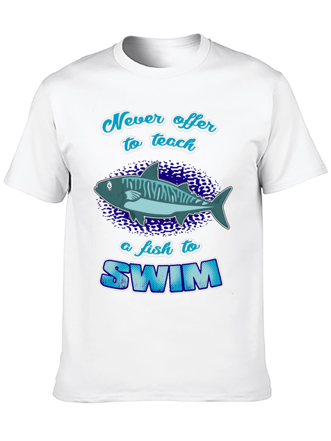 Never Offer To Teach a Fish T-Shirt