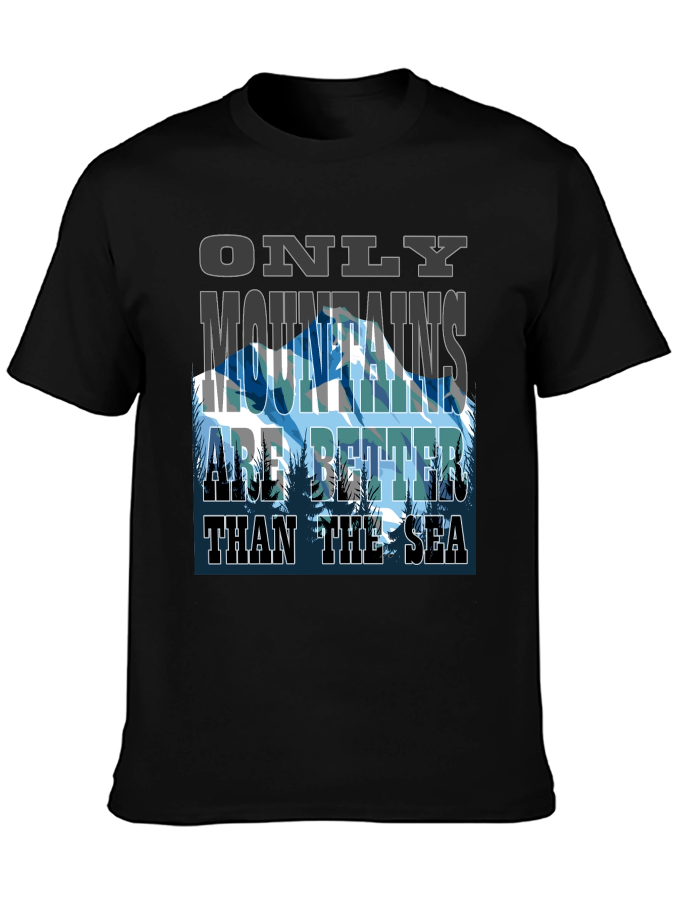 Mountains are Better Than The Sea Graphic Tee