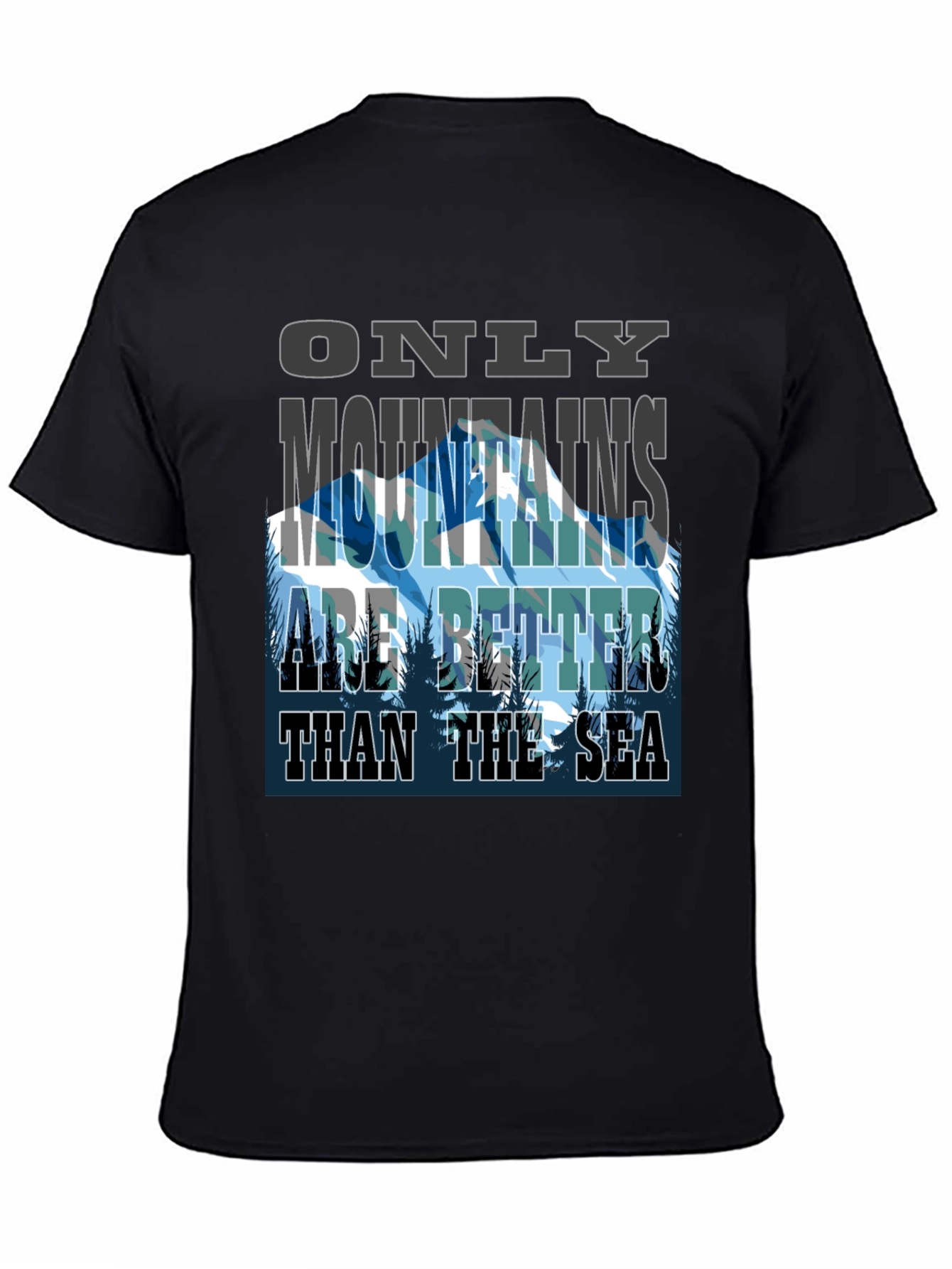 Mountains are Better Than The Sea Graphic Tee