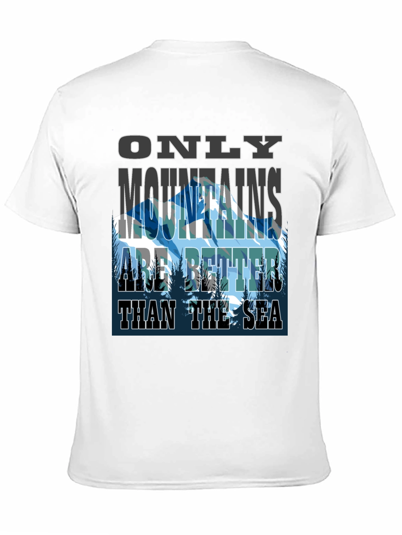 Mountains are Better Than The Sea Graphic Tee